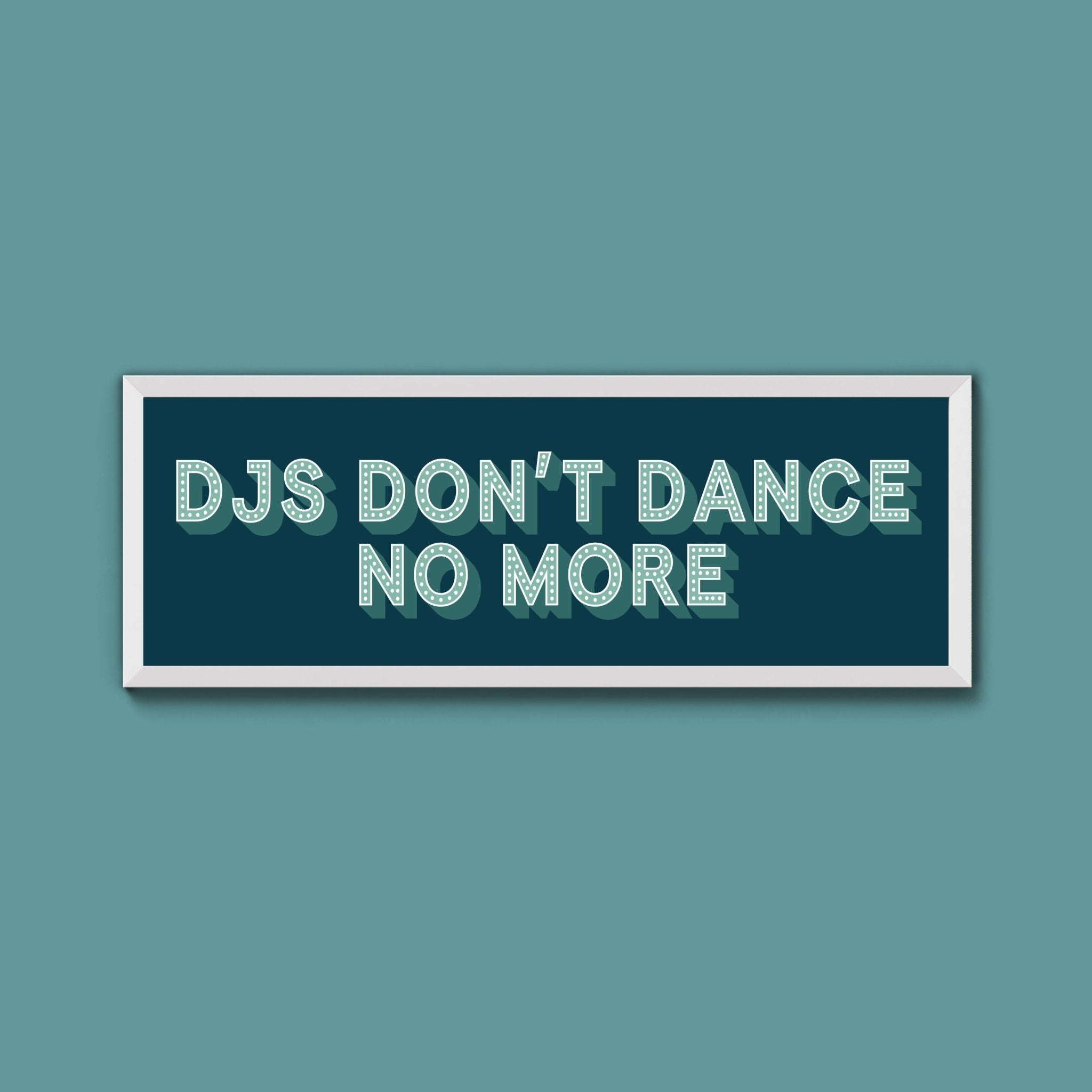 DJs Don't Dance No More Framed Print (New Style) - Above The Door