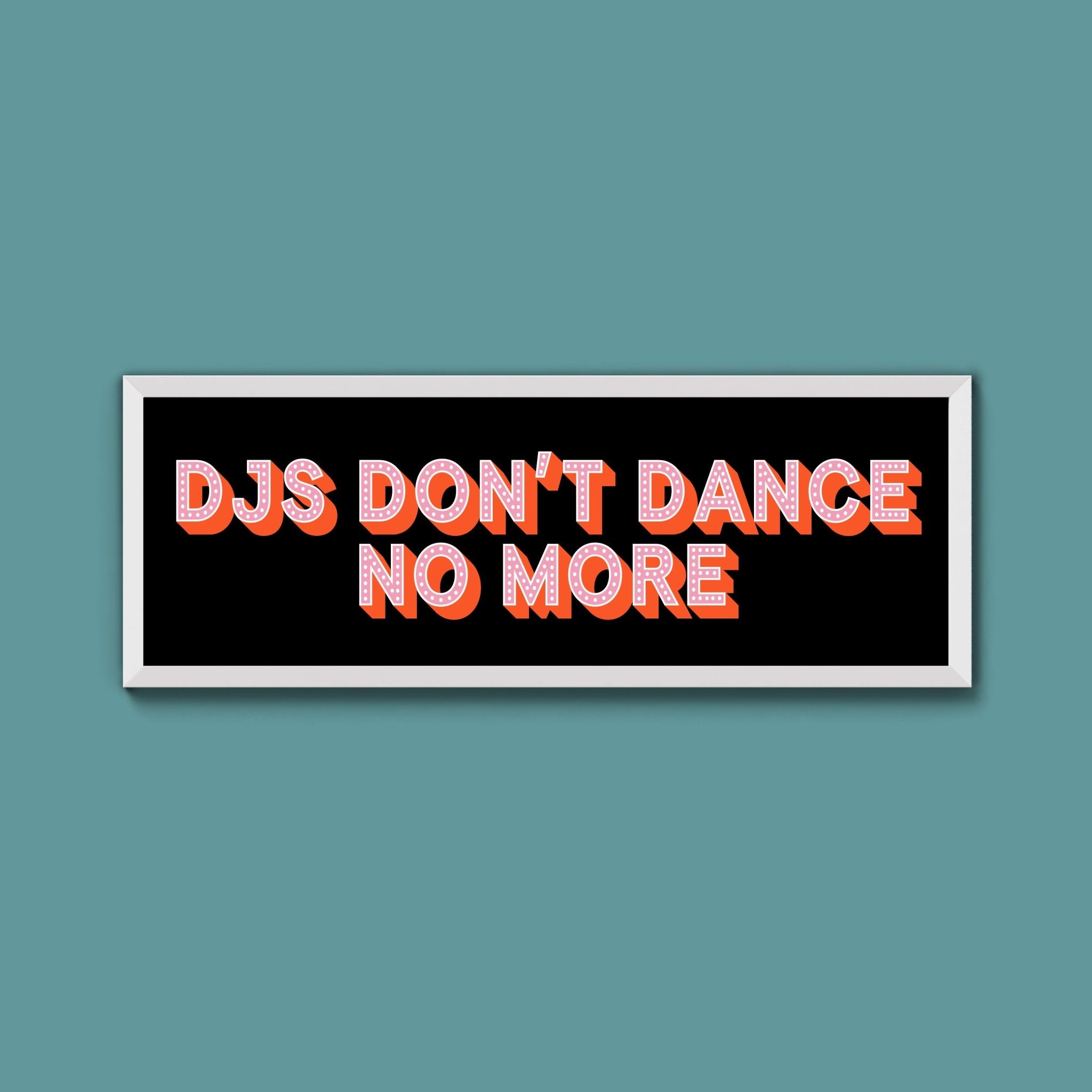 DJs Don't Dance No More Framed Print (New Style) - Above The Door