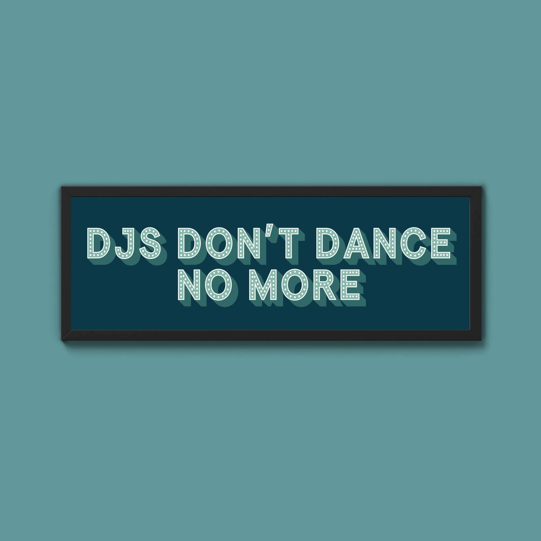 DJs Don't Dance No More Framed Print (New Style) - Above The Door