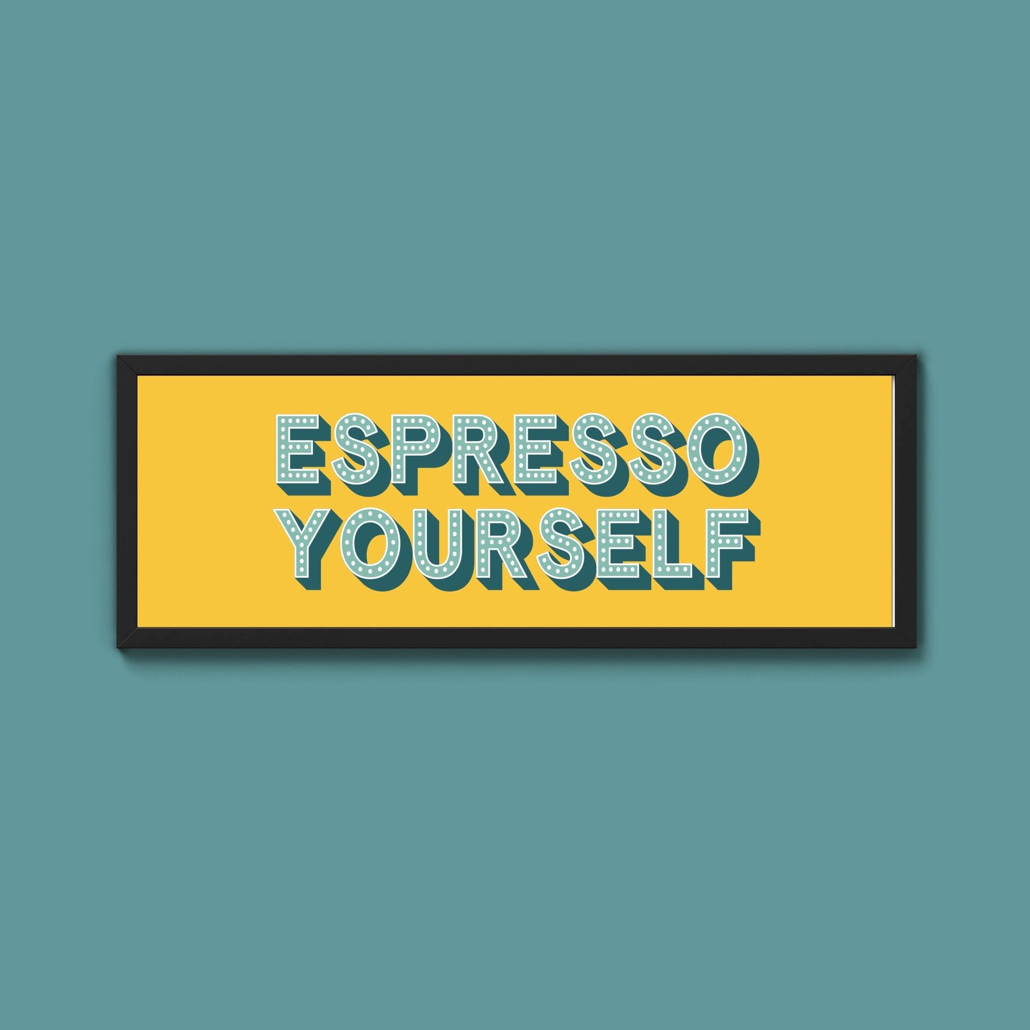 Espresso Yourself Framed Print (New Style) - Above The Door