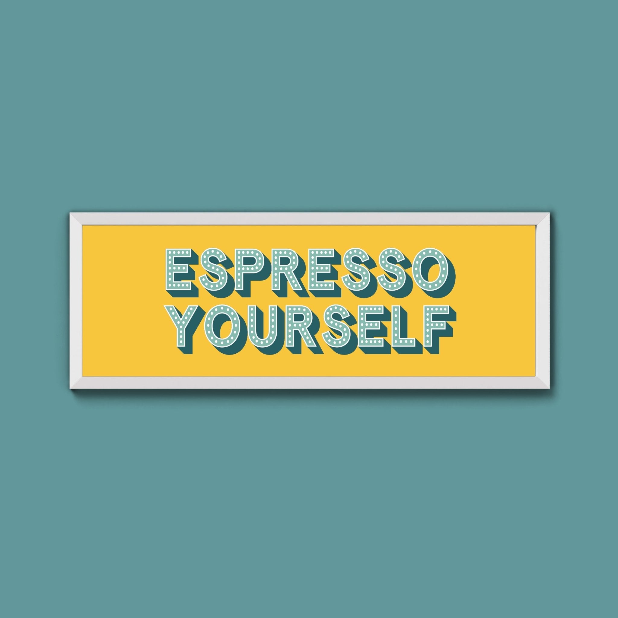 Espresso Yourself Framed Print (New Style) - Above The Door