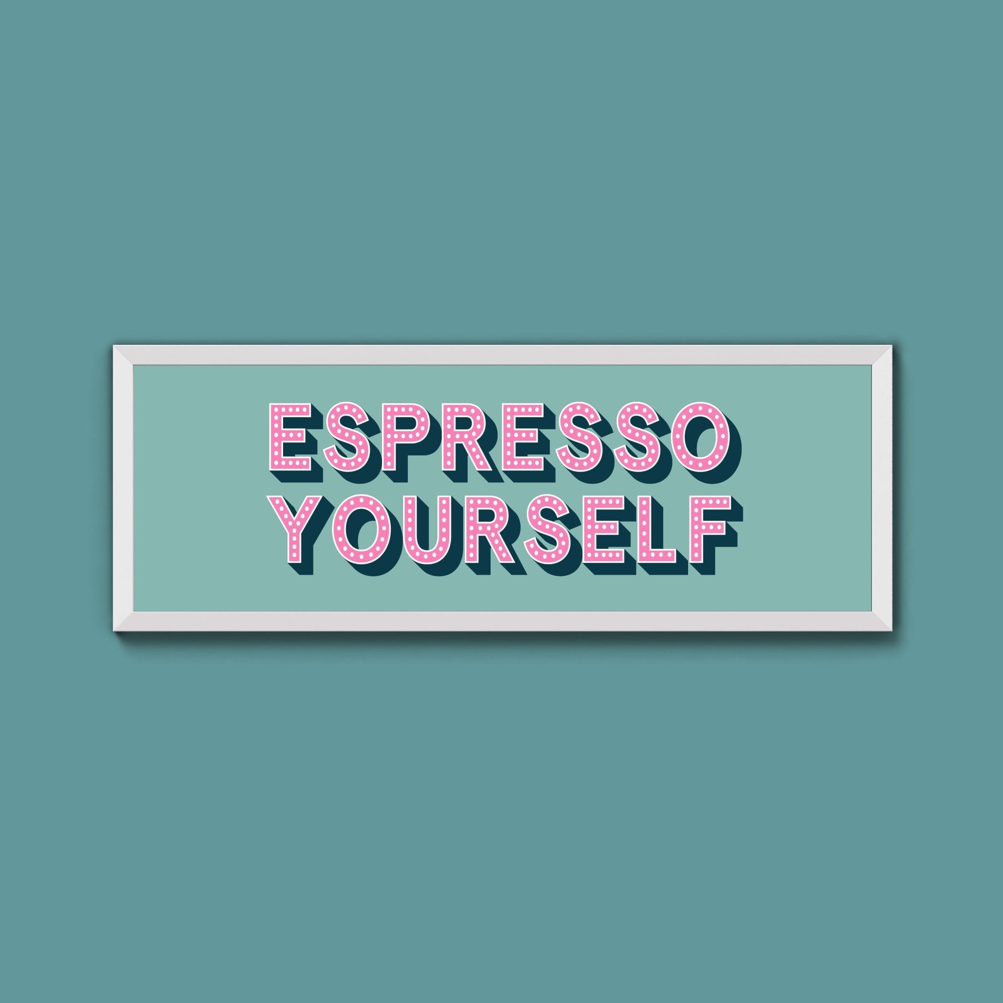 Espresso Yourself Framed Print (New Style) - Above The Door
