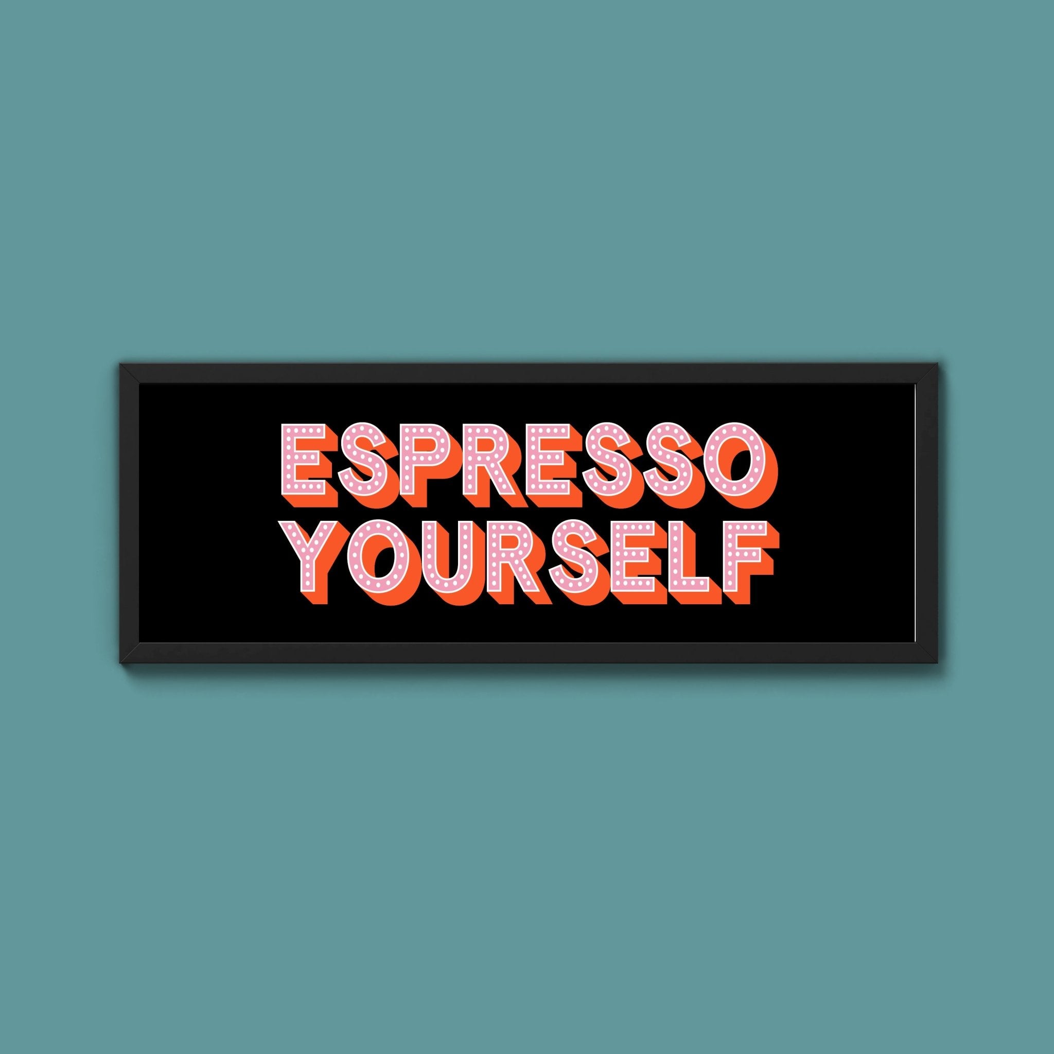 Espresso Yourself Framed Print (New Style) - Above The Door