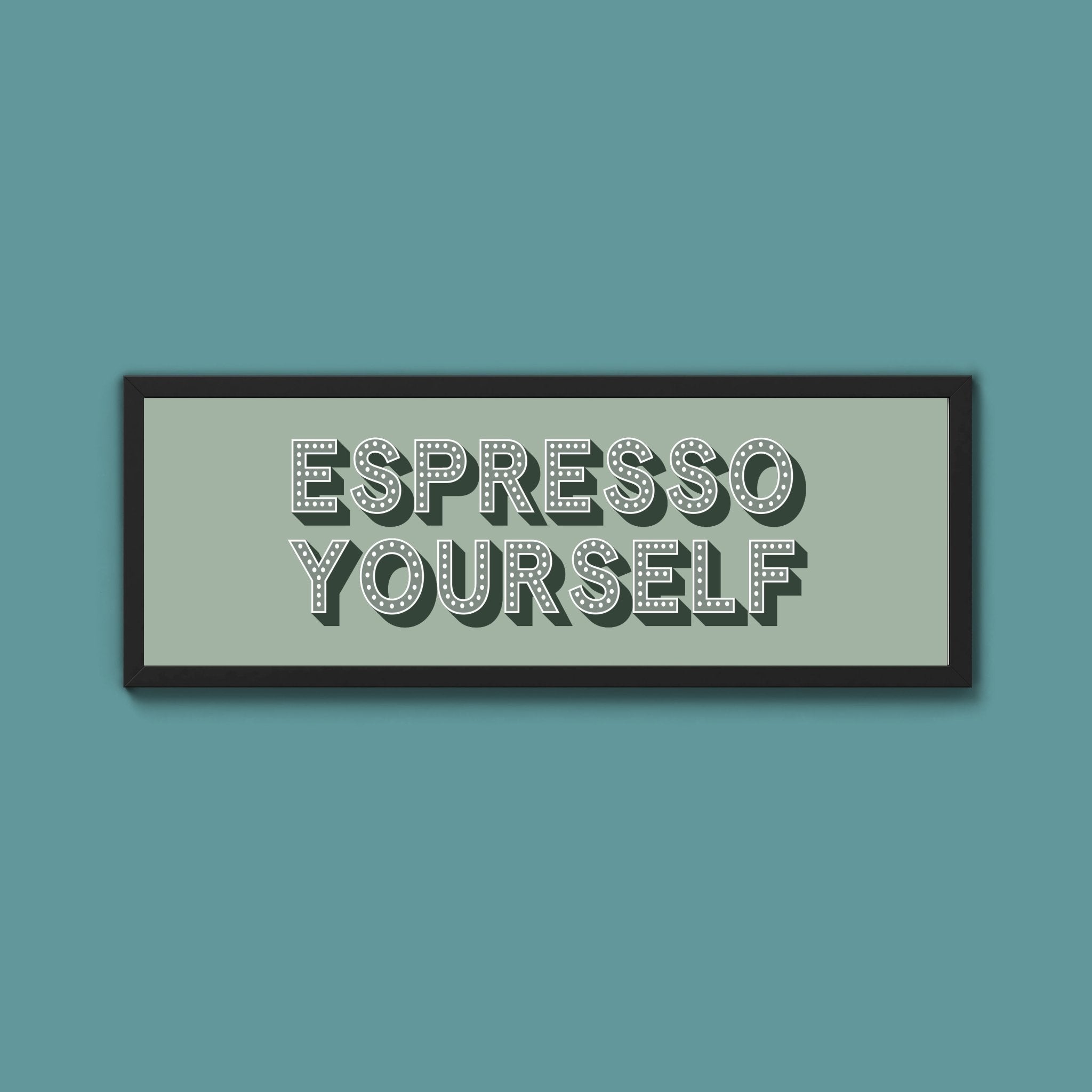 Espresso Yourself Framed Print (New Style) - Above The Door