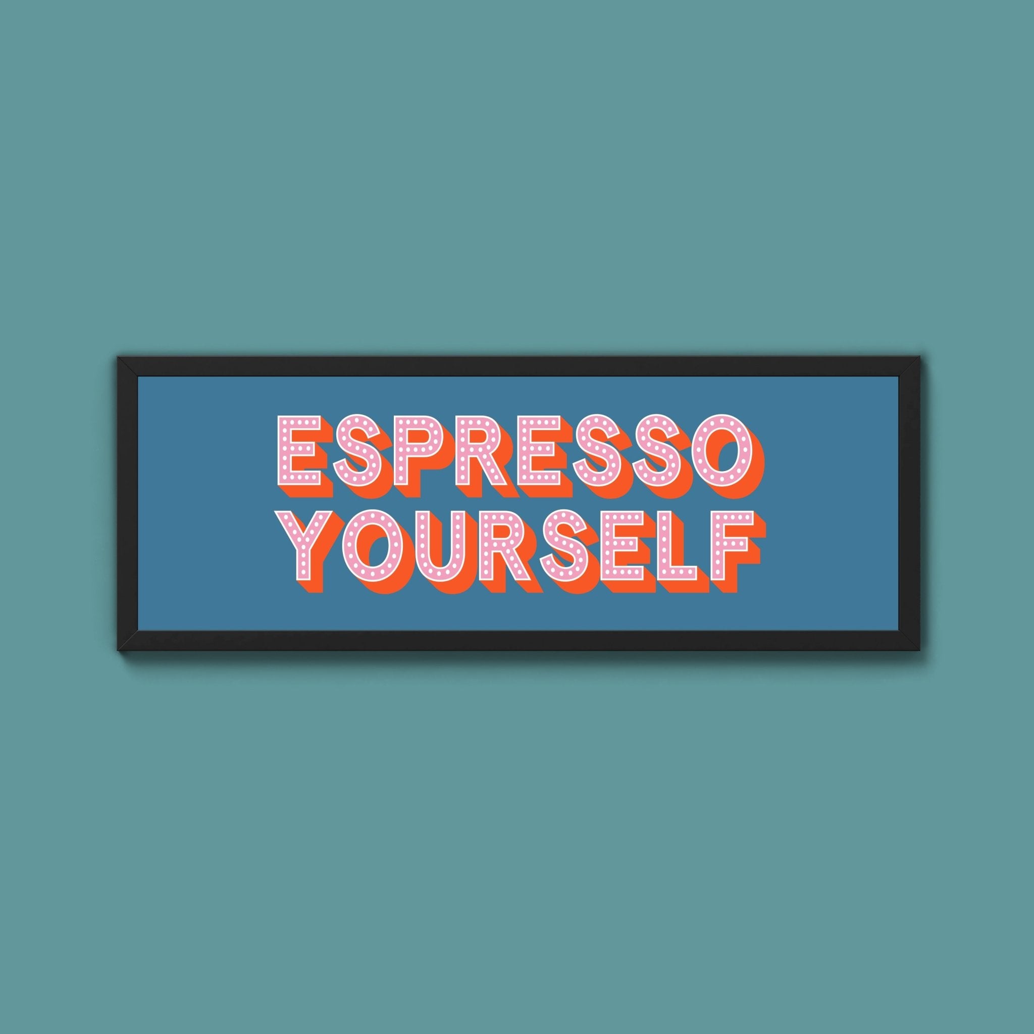 Espresso Yourself Framed Print (New Style) - Above The Door