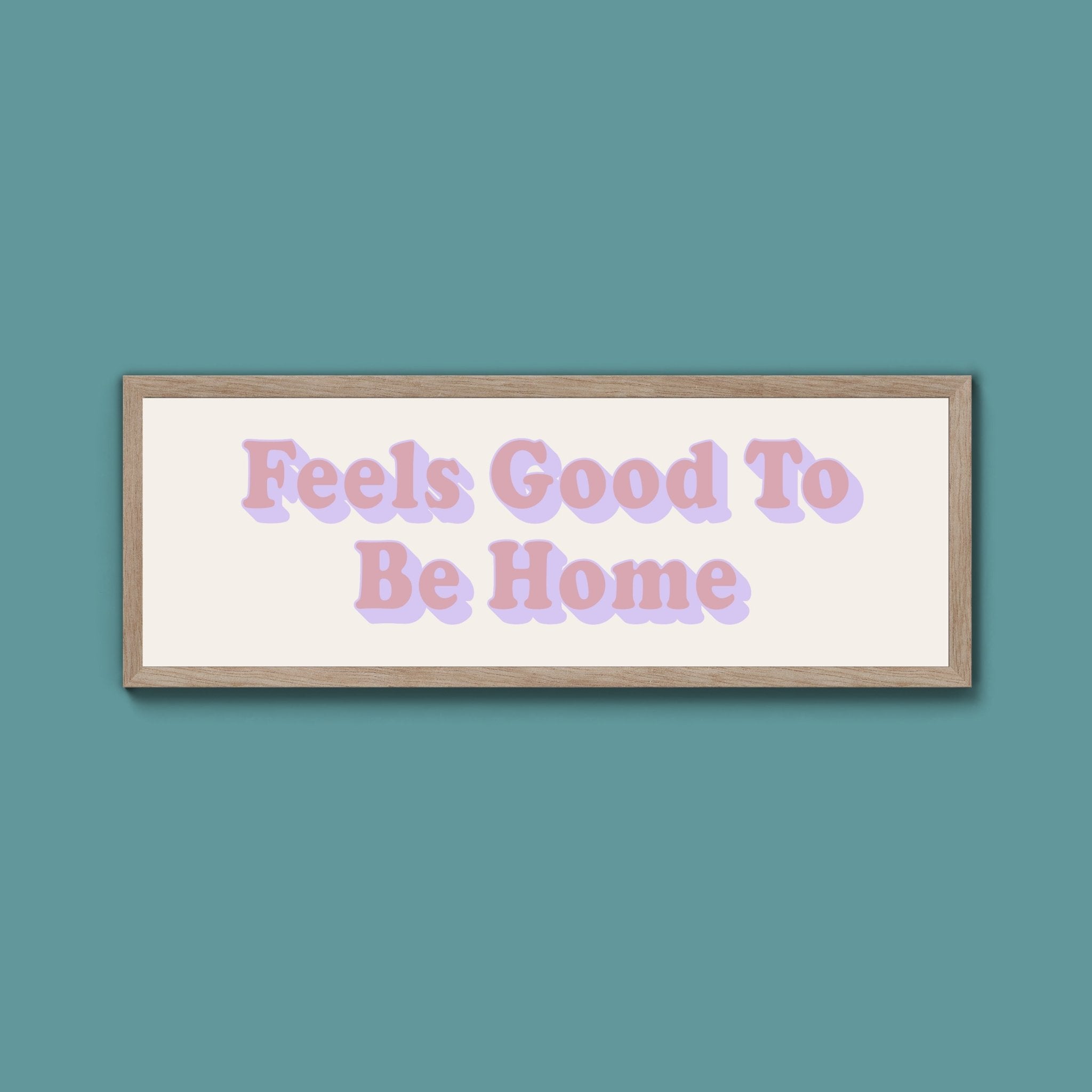 Feels Good To Be Home Framed Print (New Style) - Above The Door