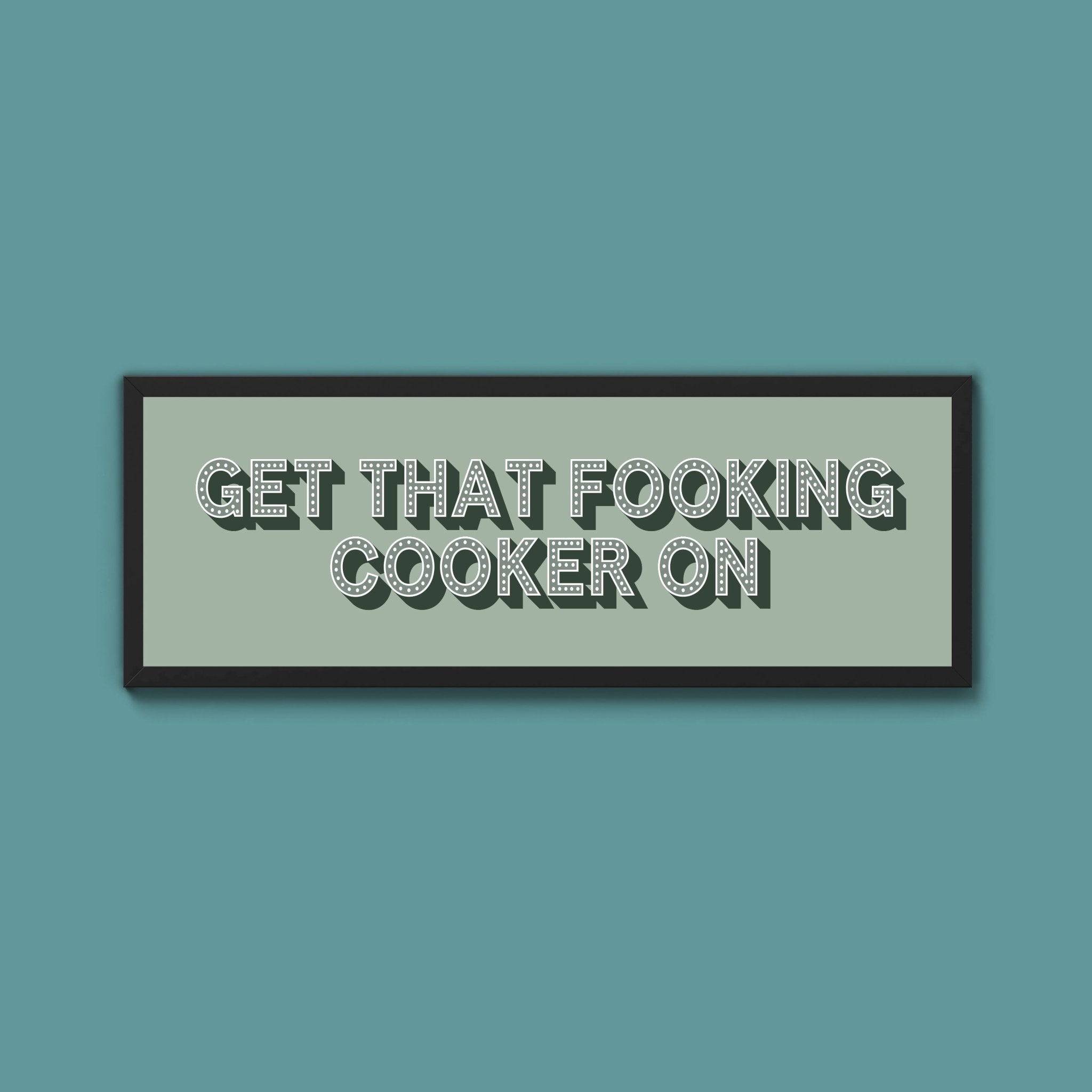 Get That Fooking Cooker On Framed Print (New Style) - Above The Door