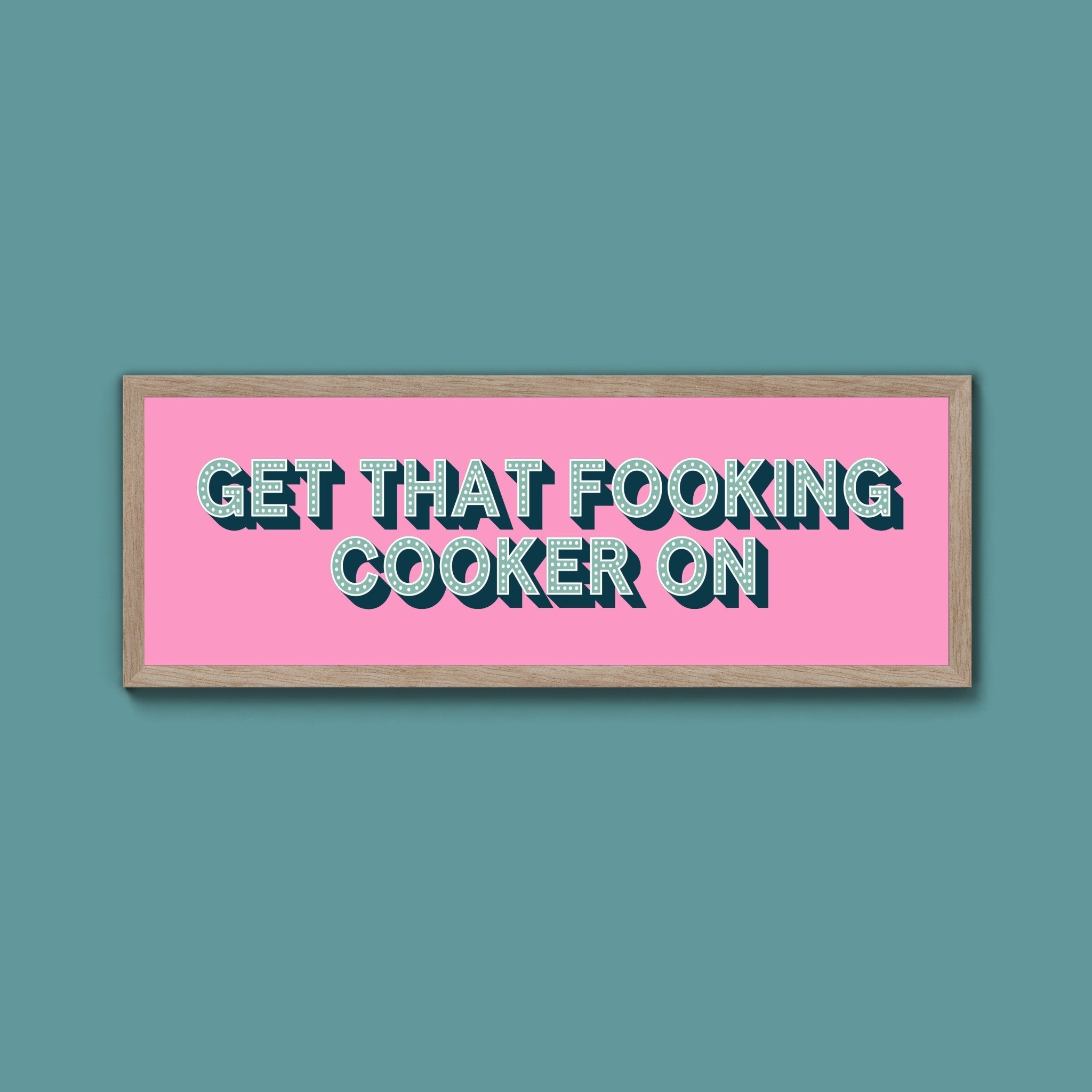Get That Fooking Cooker On Framed Print (New Style) - Above The Door
