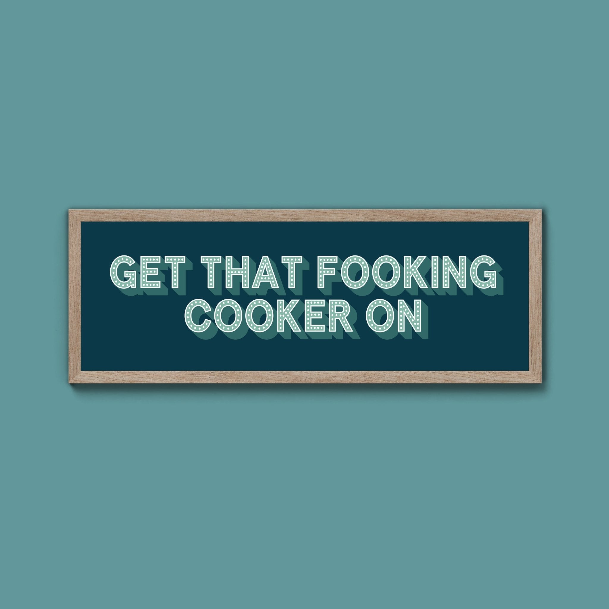 Get That Fooking Cooker On Framed Print (New Style) - Above The Door