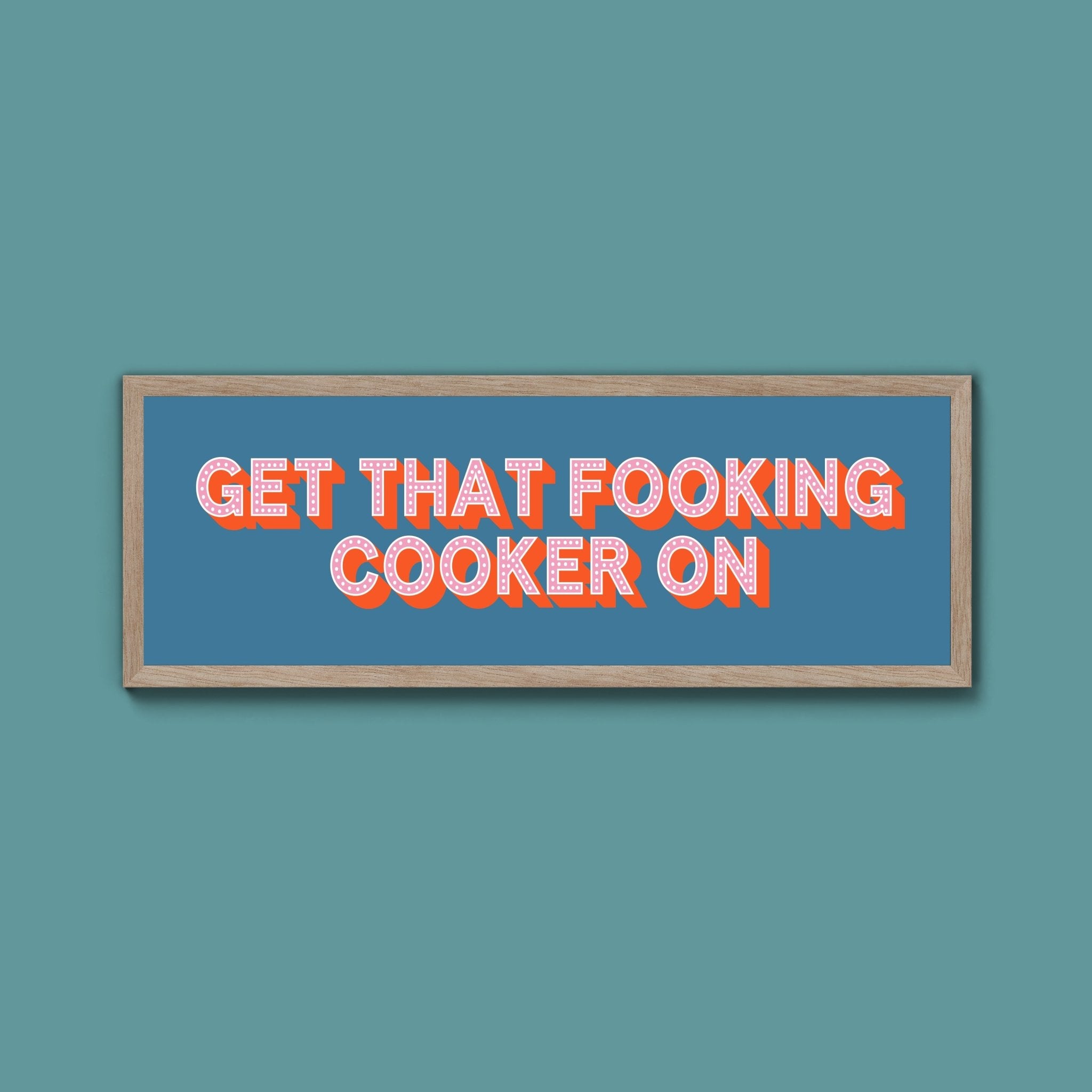 Get That Fooking Cooker On Framed Print (New Style) - Above The Door
