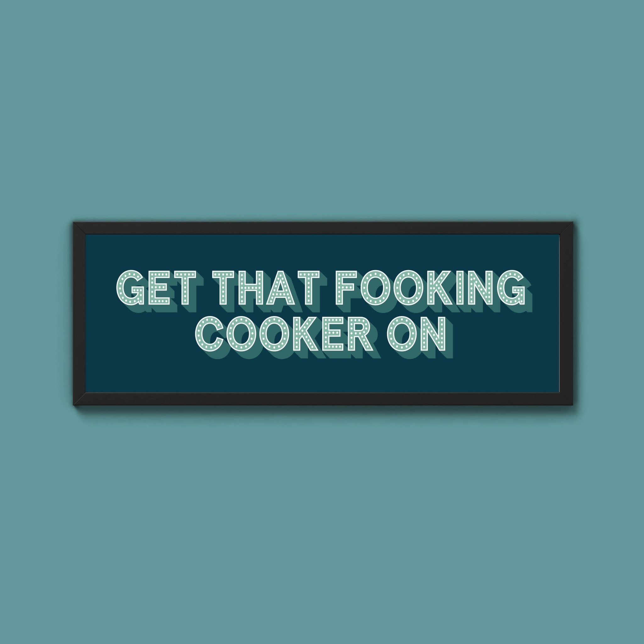 Get That Fooking Cooker On Framed Print (New Style) - Above The Door