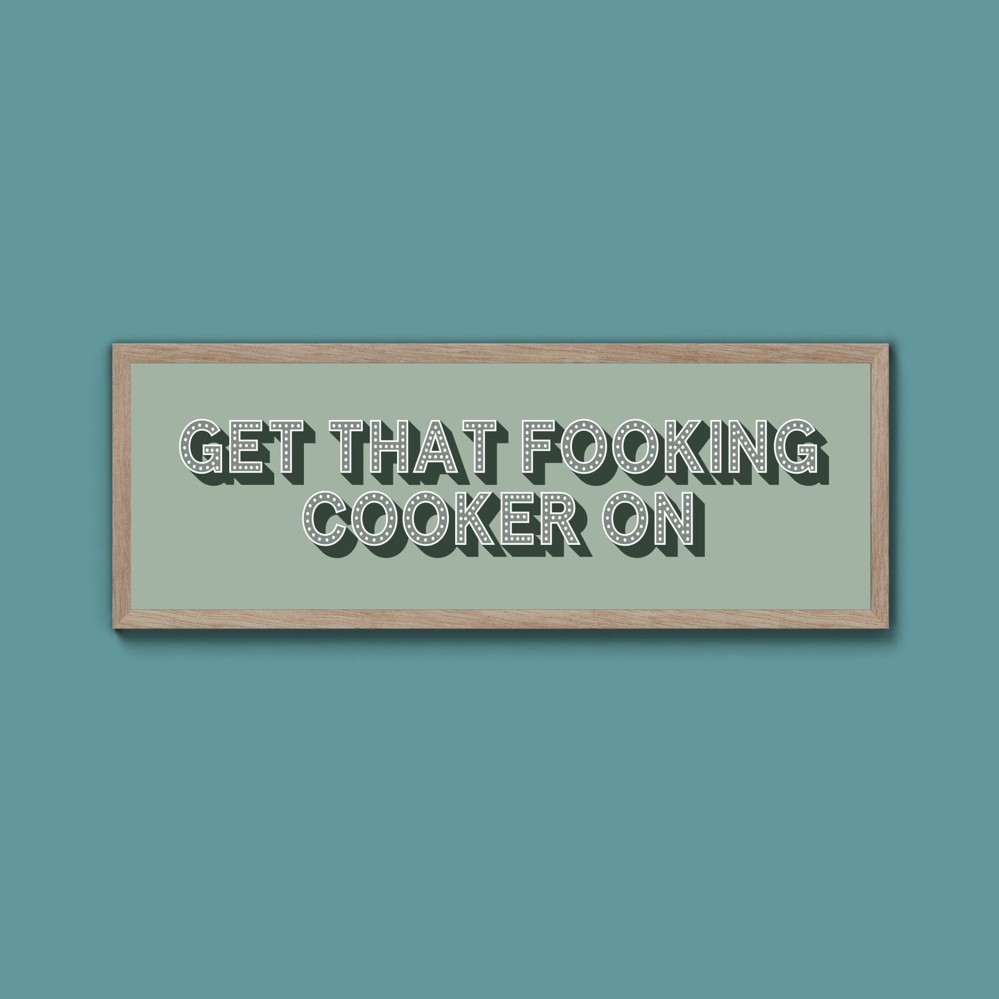 Get That Fooking Cooker On Framed Print (New Style) - Above The Door