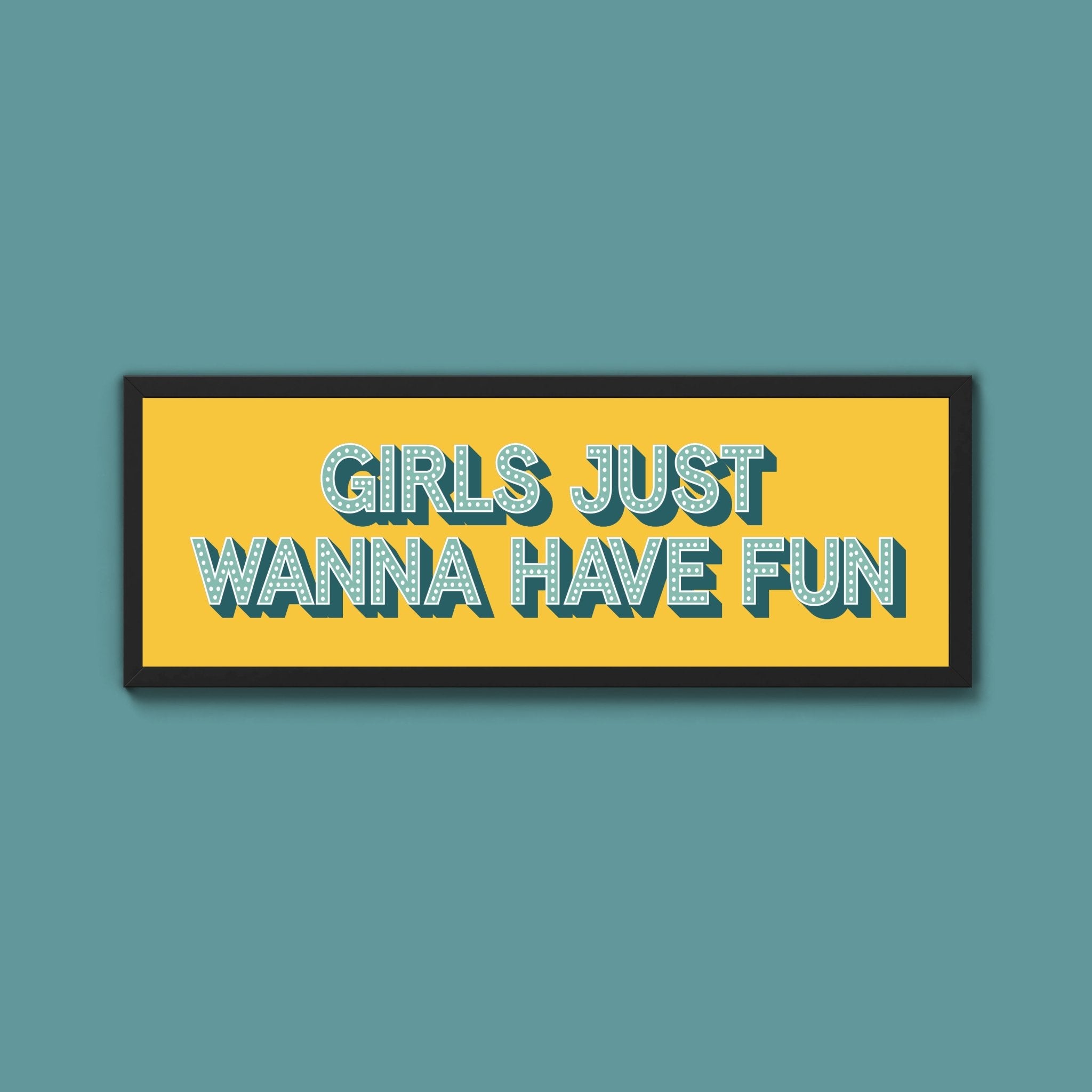 Girls Just Wanna Have Fun Framed Print (New Style) - Above The Door