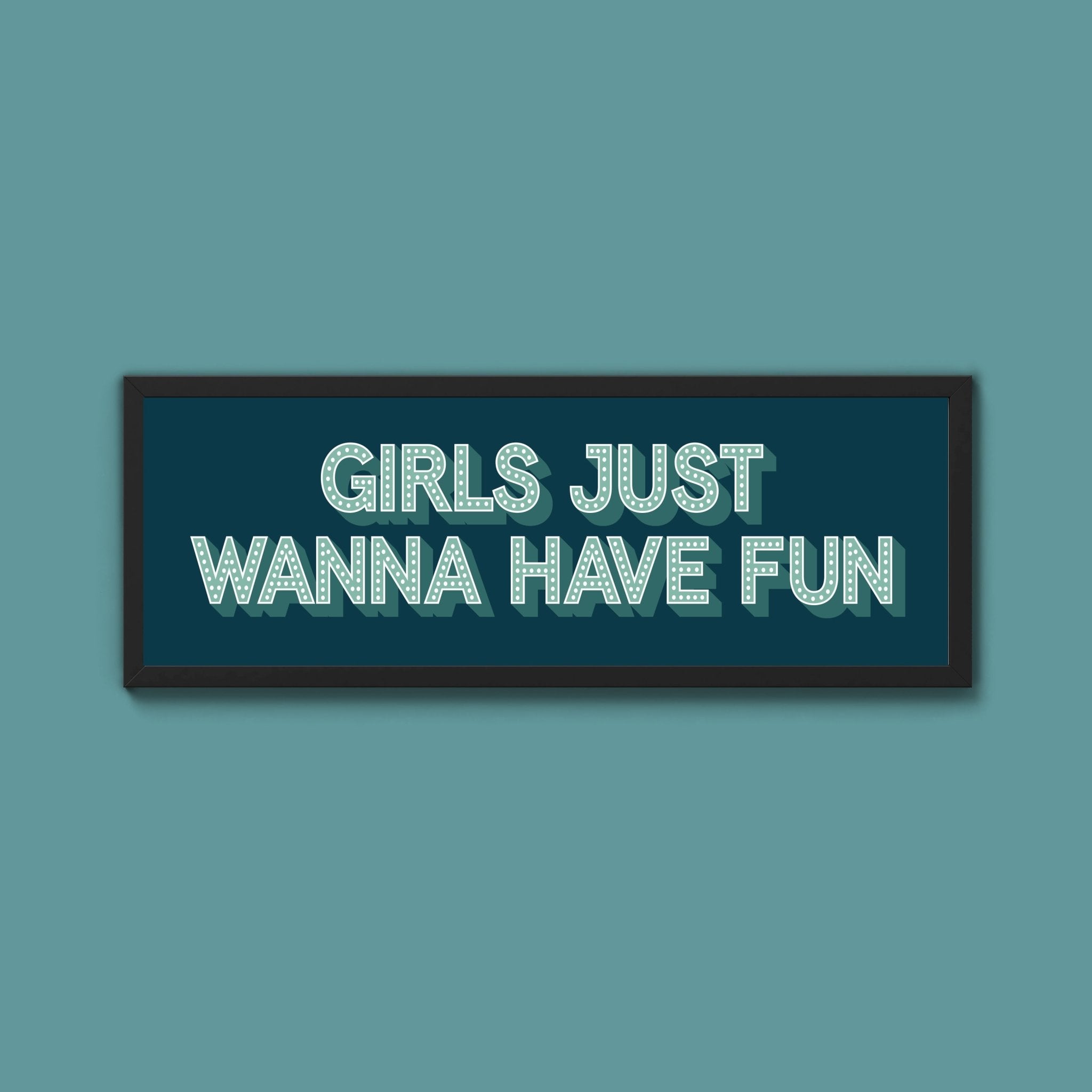 Girls Just Wanna Have Fun Framed Print (New Style) - Above The Door