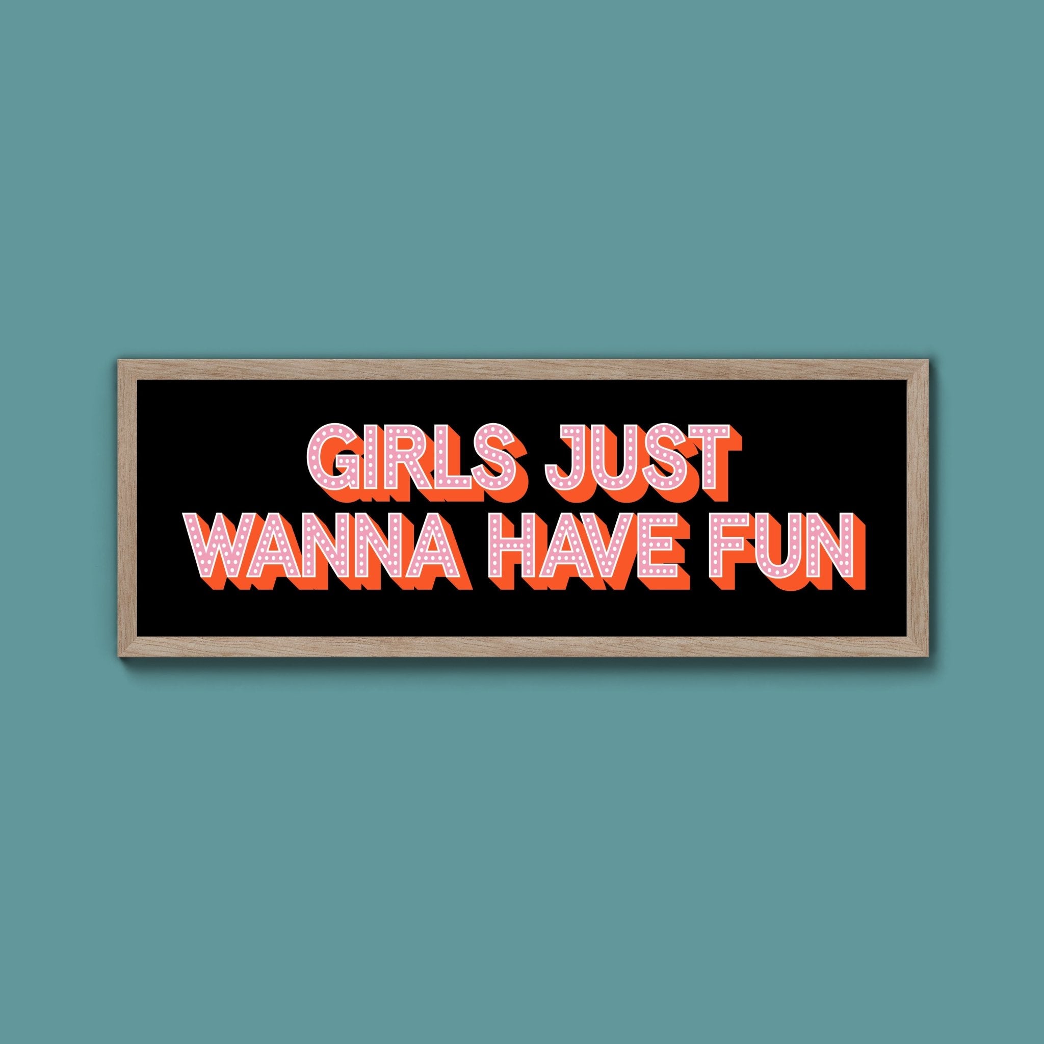 Girls Just Wanna Have Fun Framed Print (New Style) - Above The Door