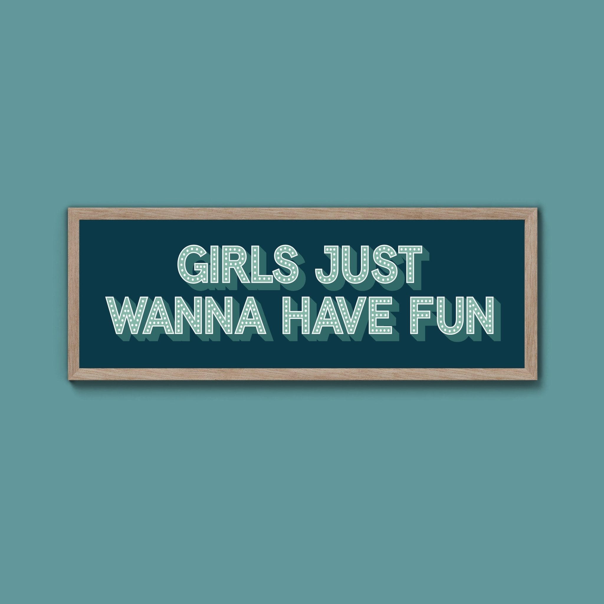 Girls Just Wanna Have Fun Framed Print (New Style) - Above The Door