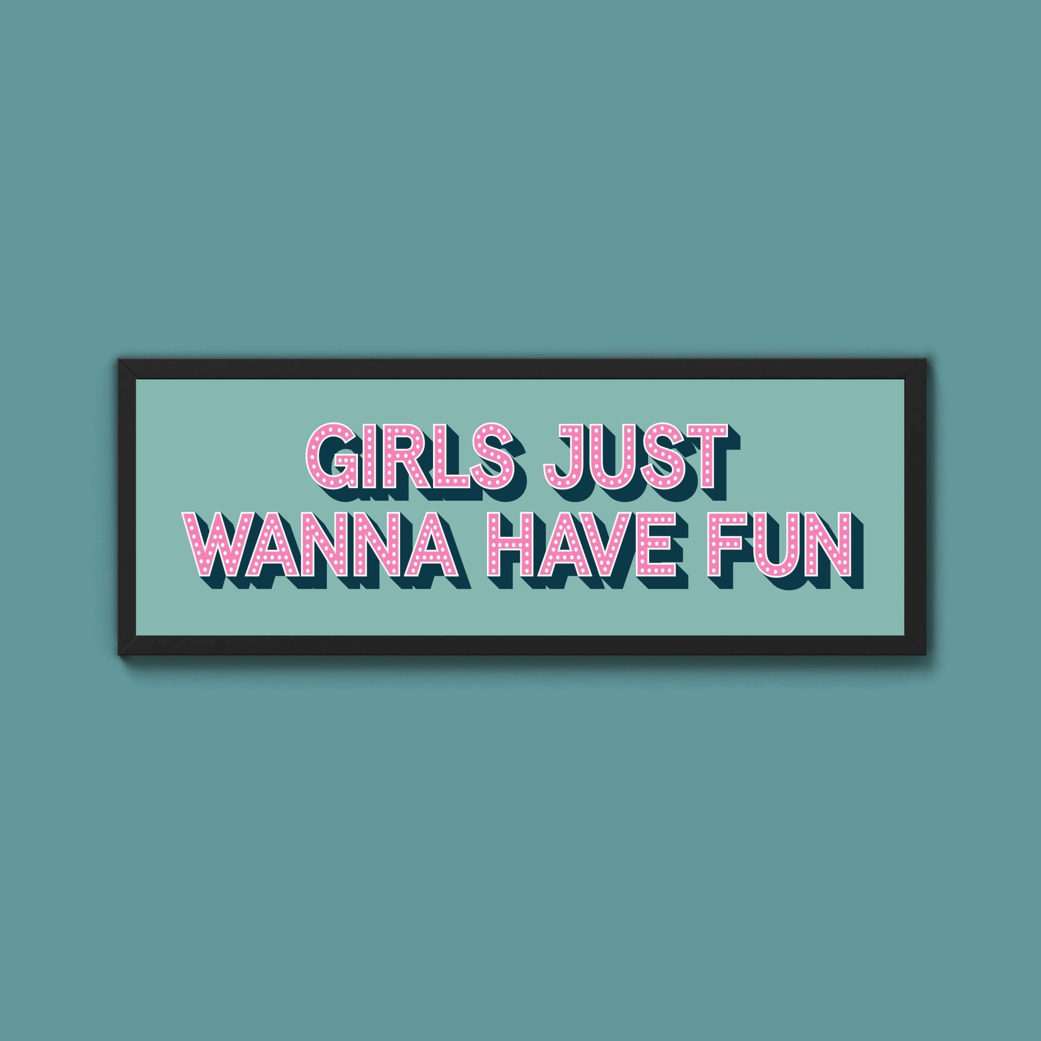 Girls Just Wanna Have Fun Framed Print (New Style) - Above The Door