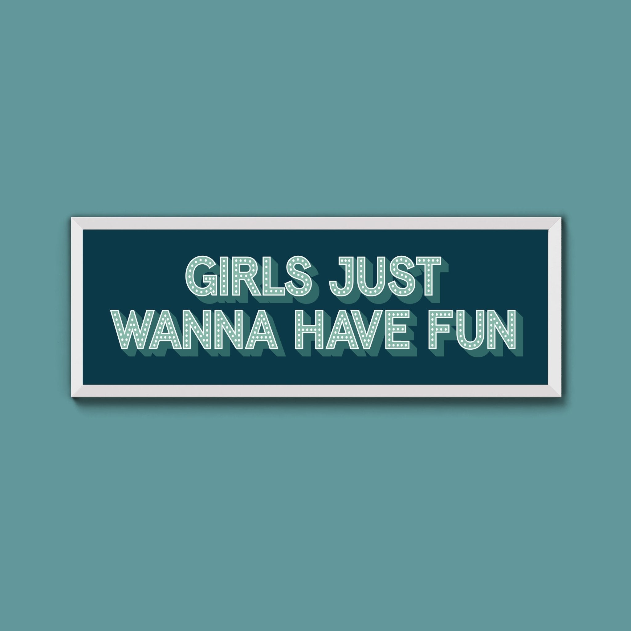 Girls Just Wanna Have Fun Framed Print (New Style) - Above The Door