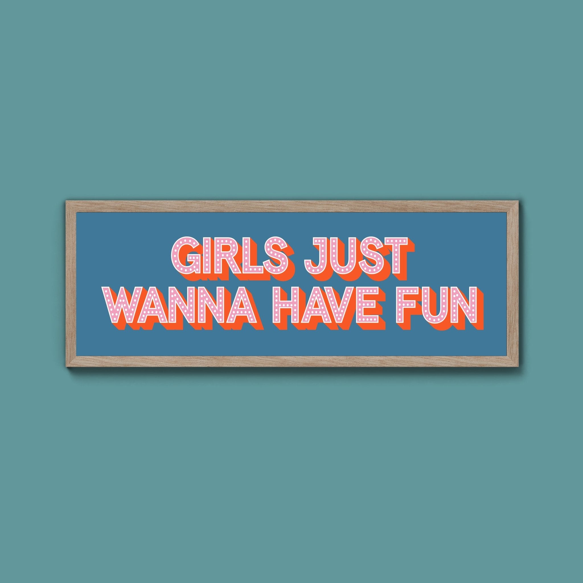 Girls Just Wanna Have Fun Framed Print (New Style) - Above The Door