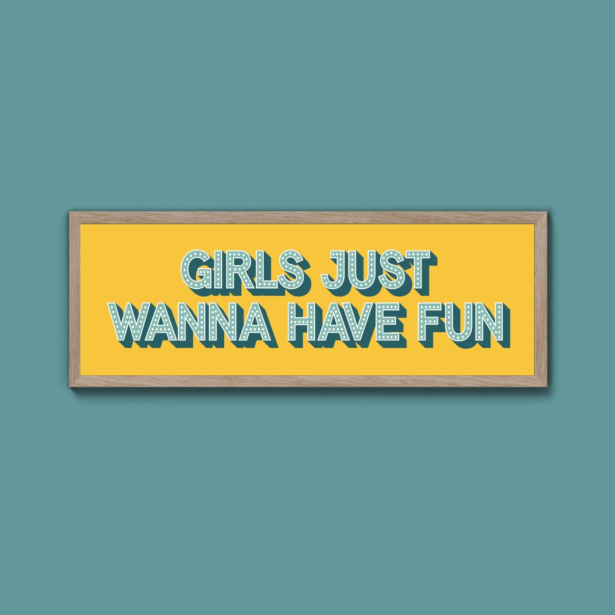 Girls Just Wanna Have Fun Framed Print (New Style) - Above The Door