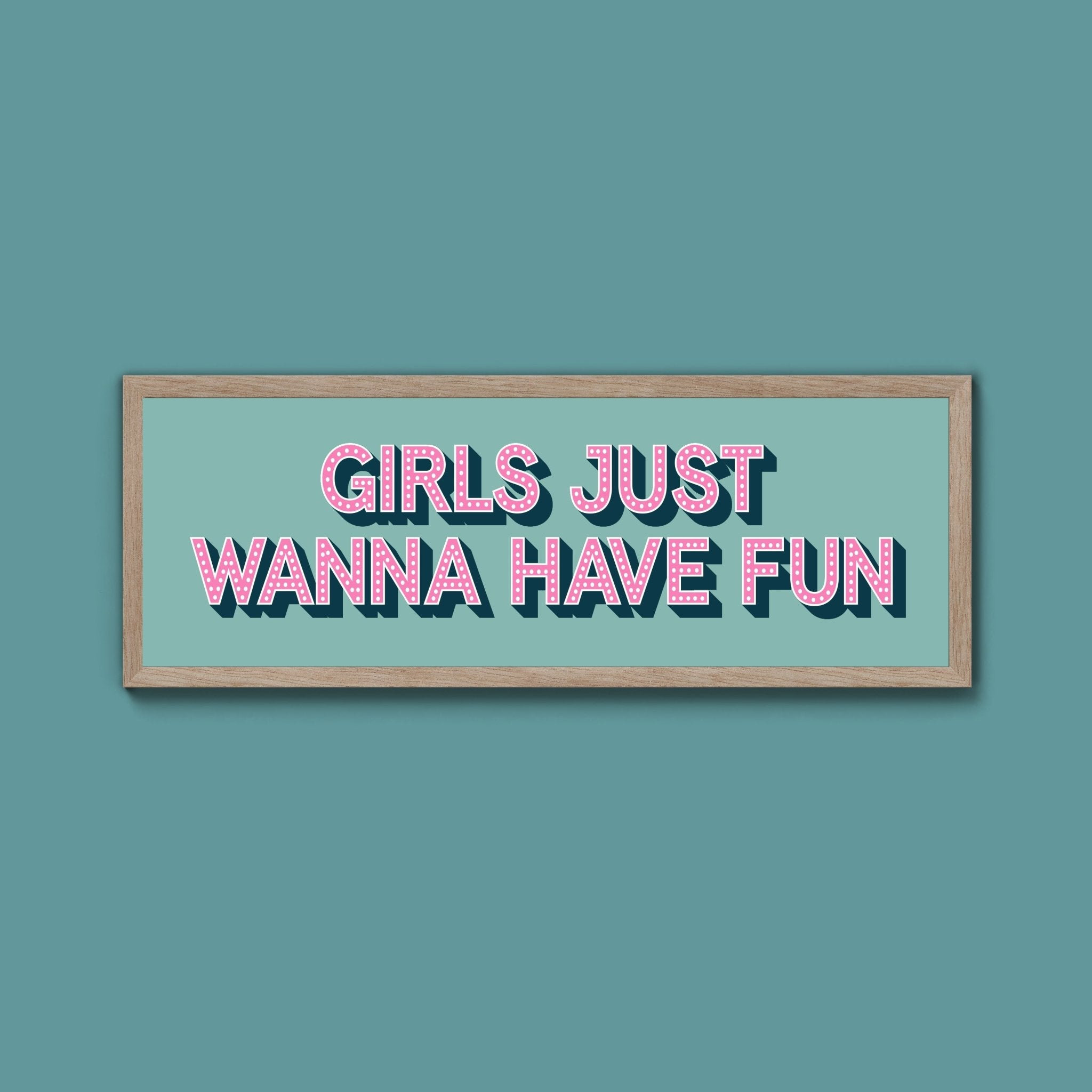 Girls Just Wanna Have Fun Framed Print (New Style) - Above The Door