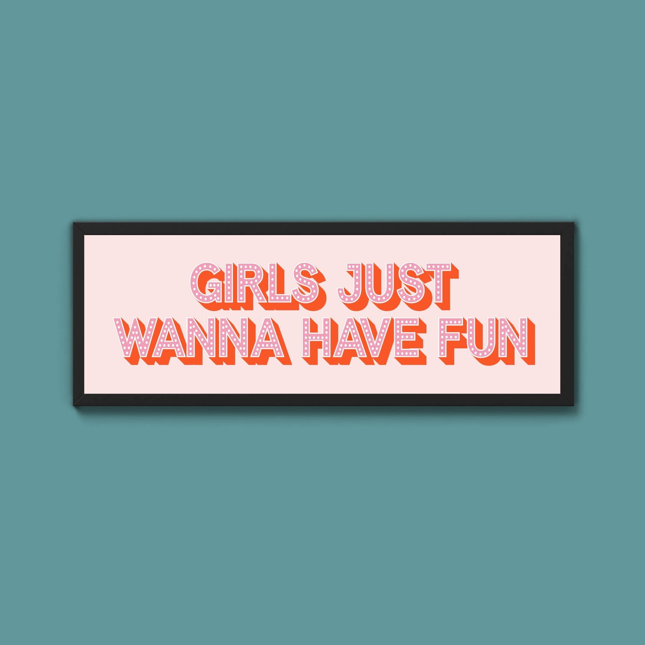 Girls Just Wanna Have Fun Framed Print (New Style) - Above The Door
