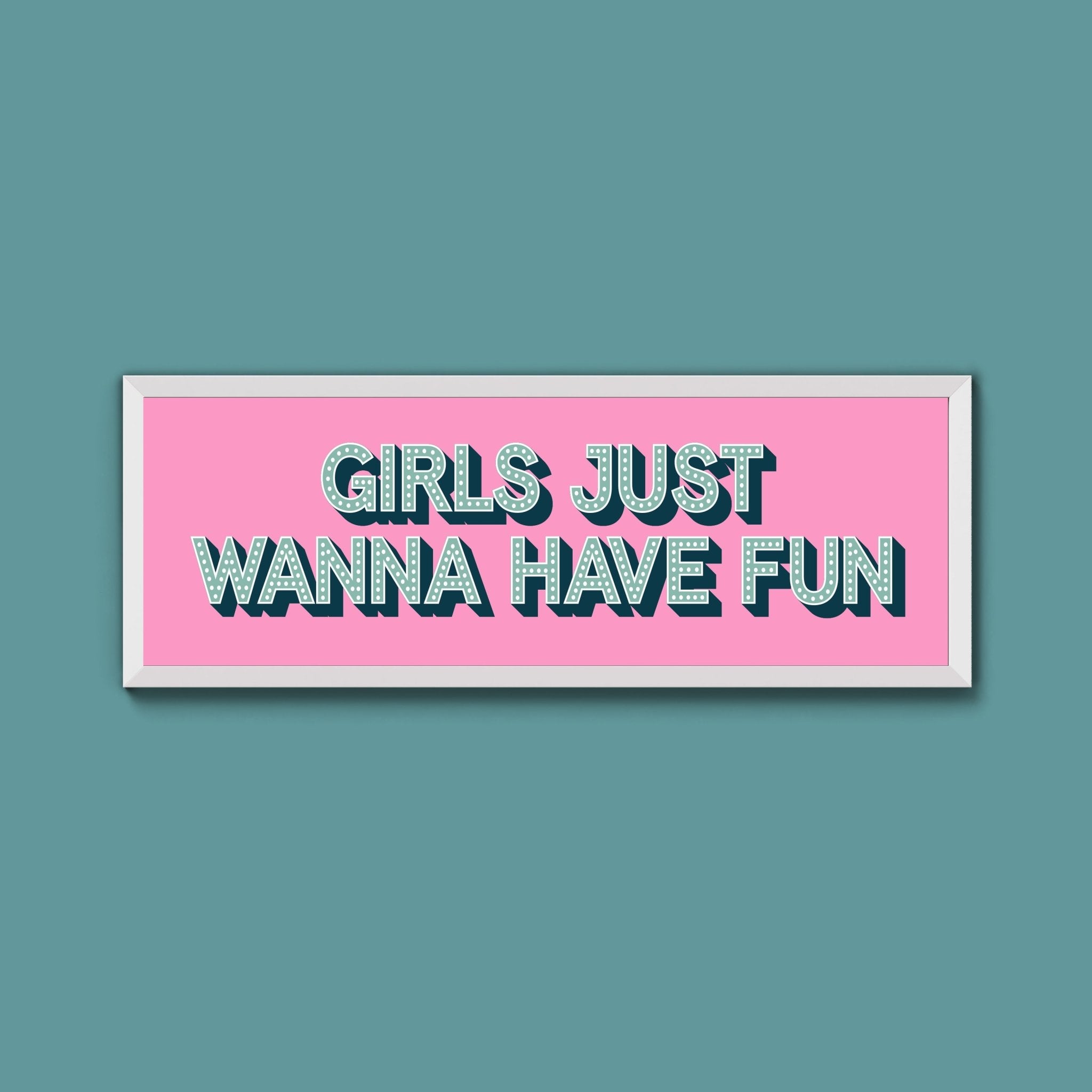Girls Just Wanna Have Fun Framed Print (New Style) - Above The Door