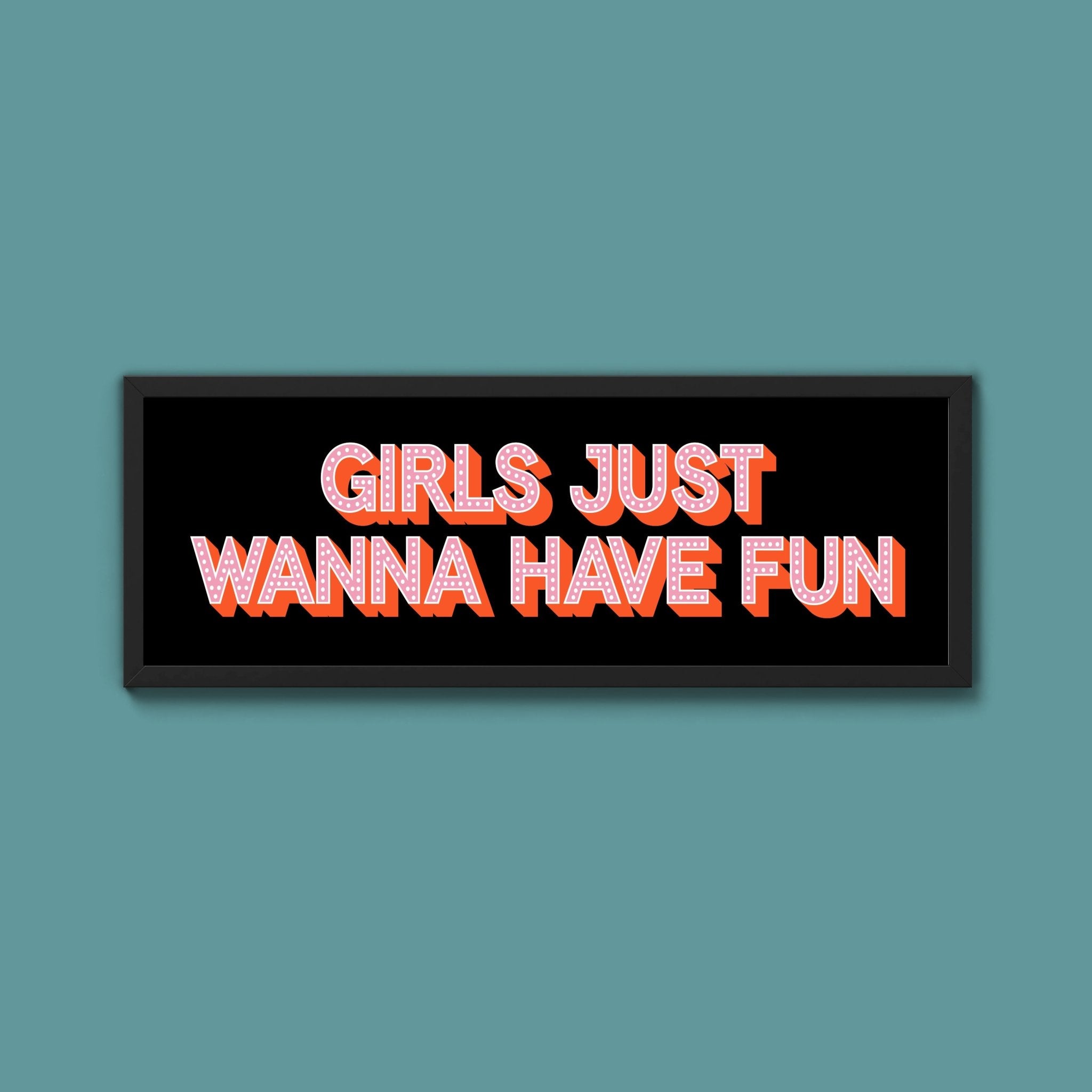 Girls Just Wanna Have Fun Framed Print (New Style) - Above The Door