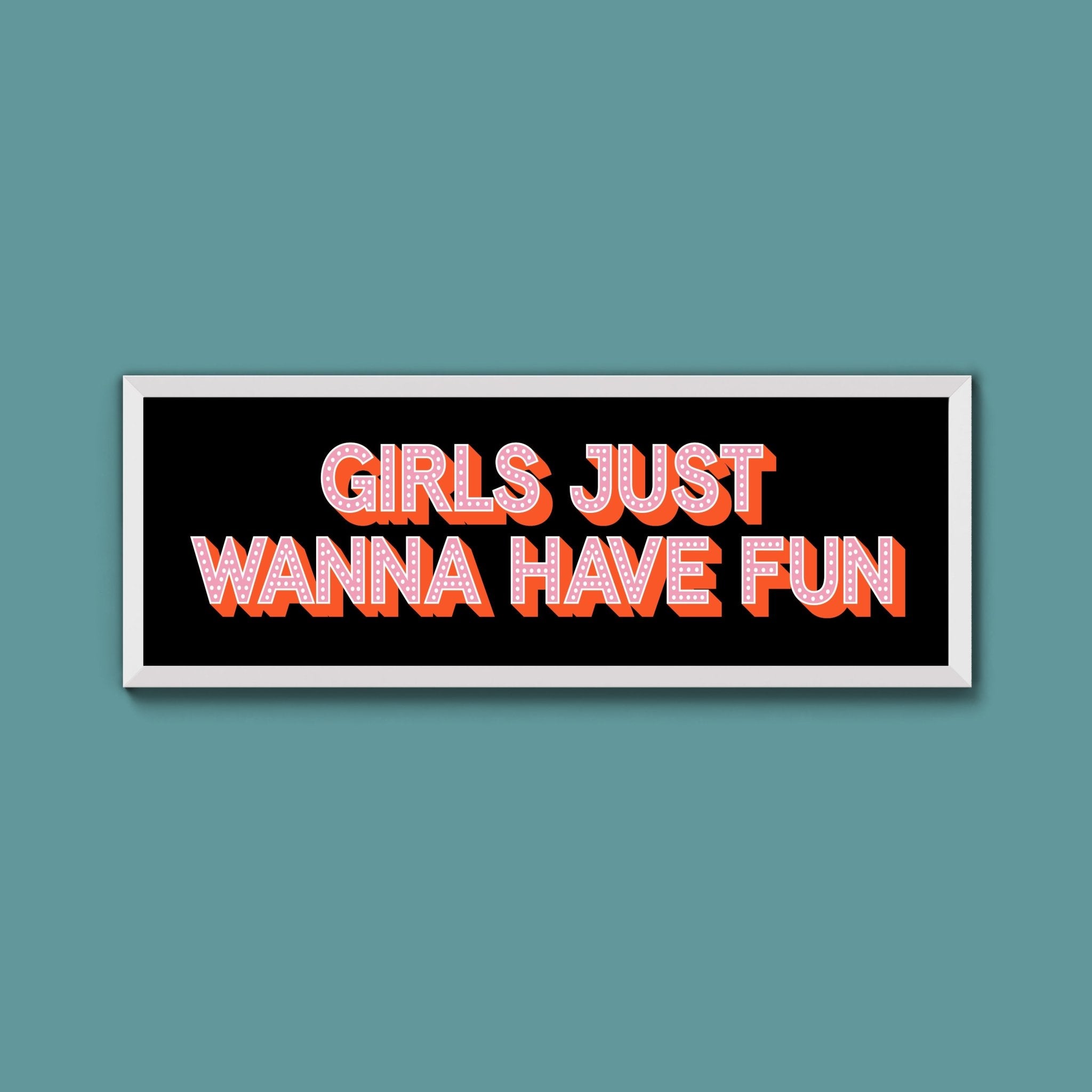 Girls Just Wanna Have Fun Framed Print (New Style) - Above The Door