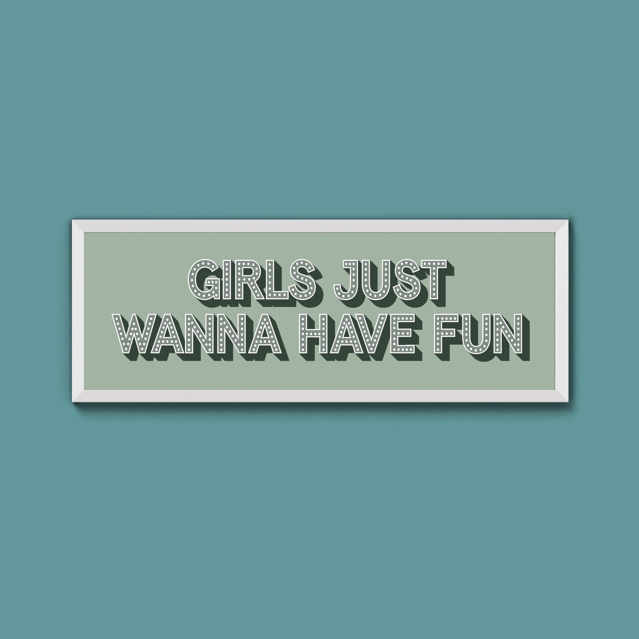 Girls Just Wanna Have Fun Framed Print (New Style) - Above The Door