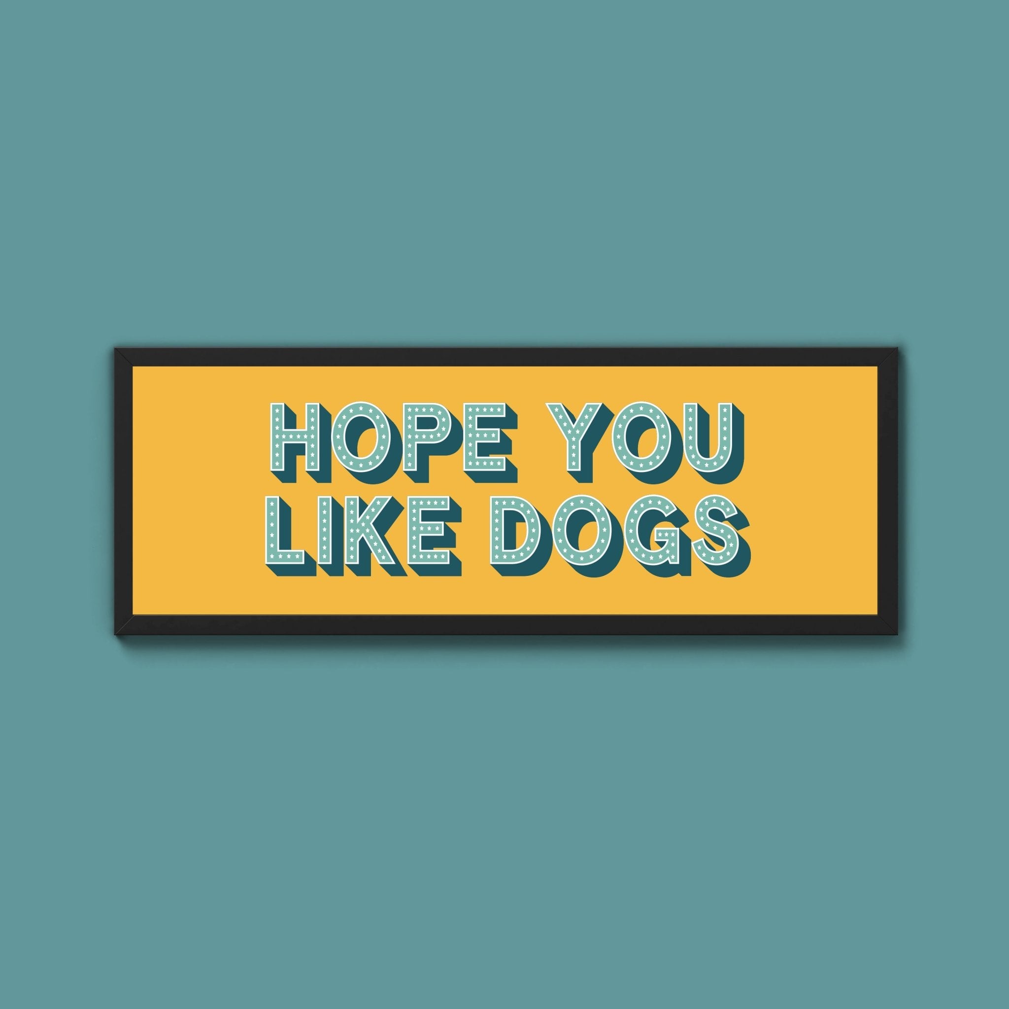 Hope You Like Dogs Framed Print (New Style) - Above The Door