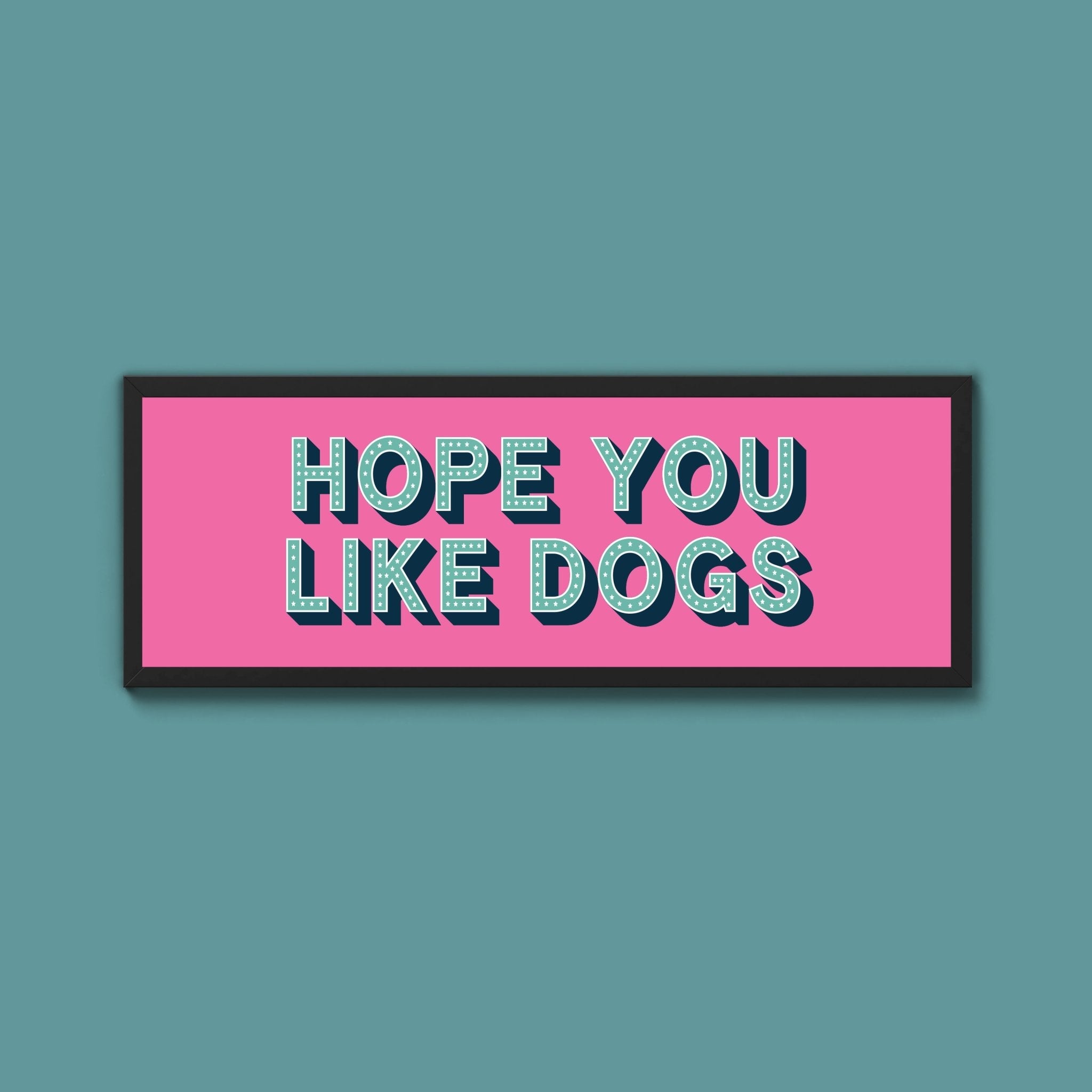 Hope You Like Dogs Framed Print (New Style) - Above The Door