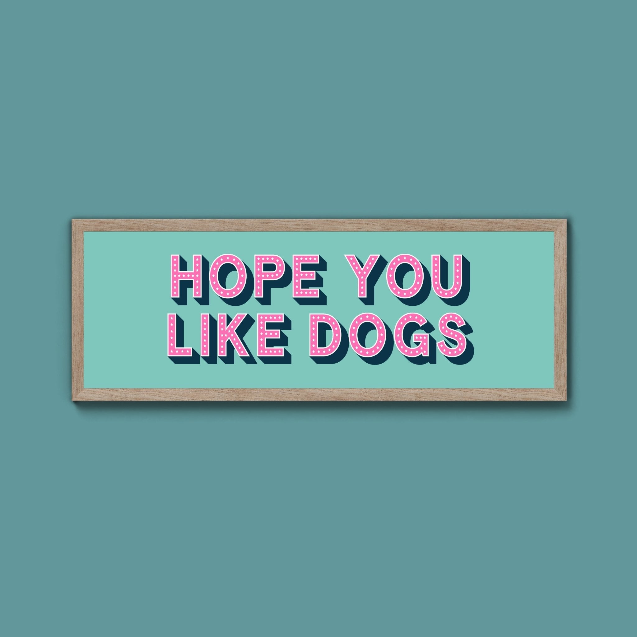 Hope You Like Dogs Framed Print (New Style) - Above The Door