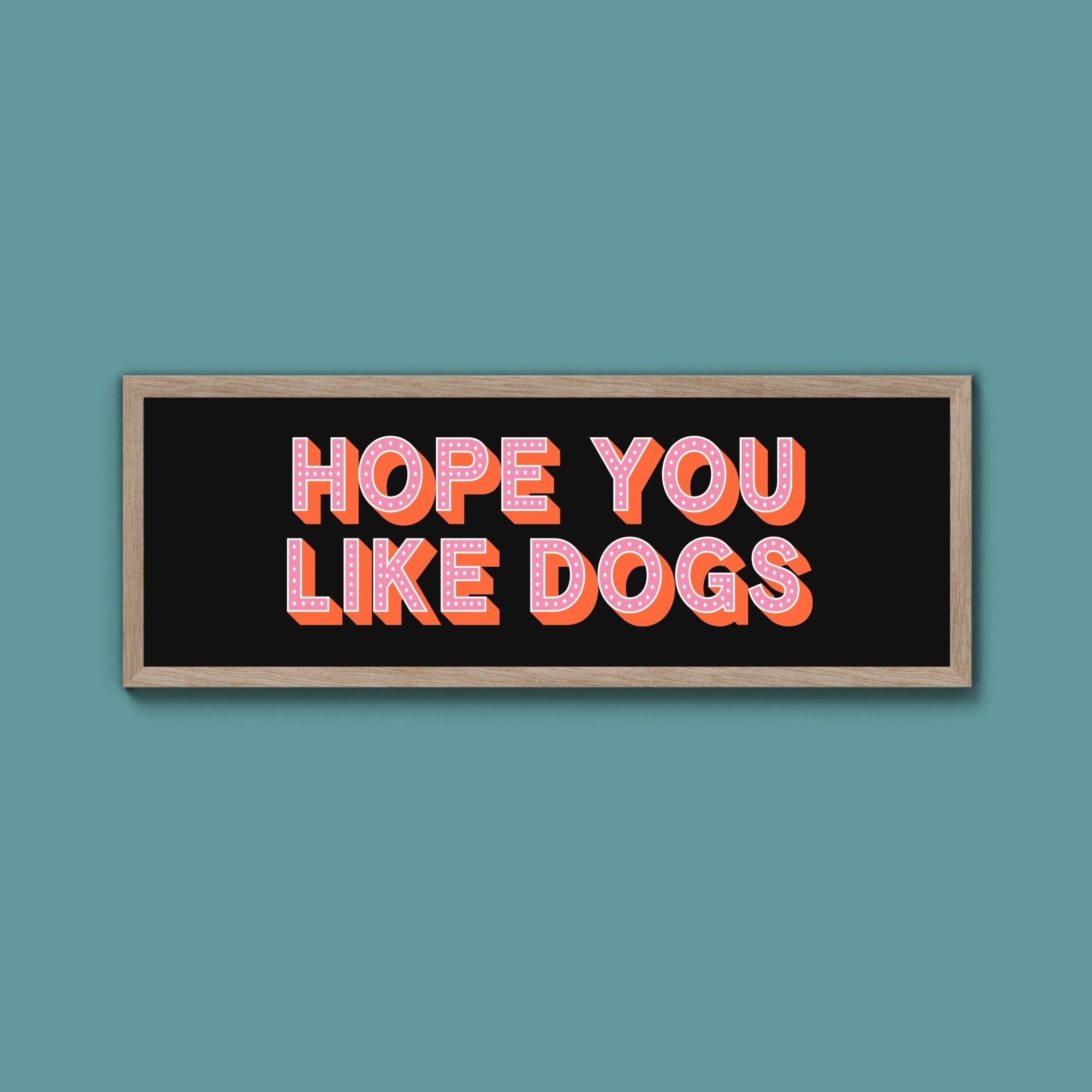Hope You Like Dogs Framed Print (New Style) - Above The Door