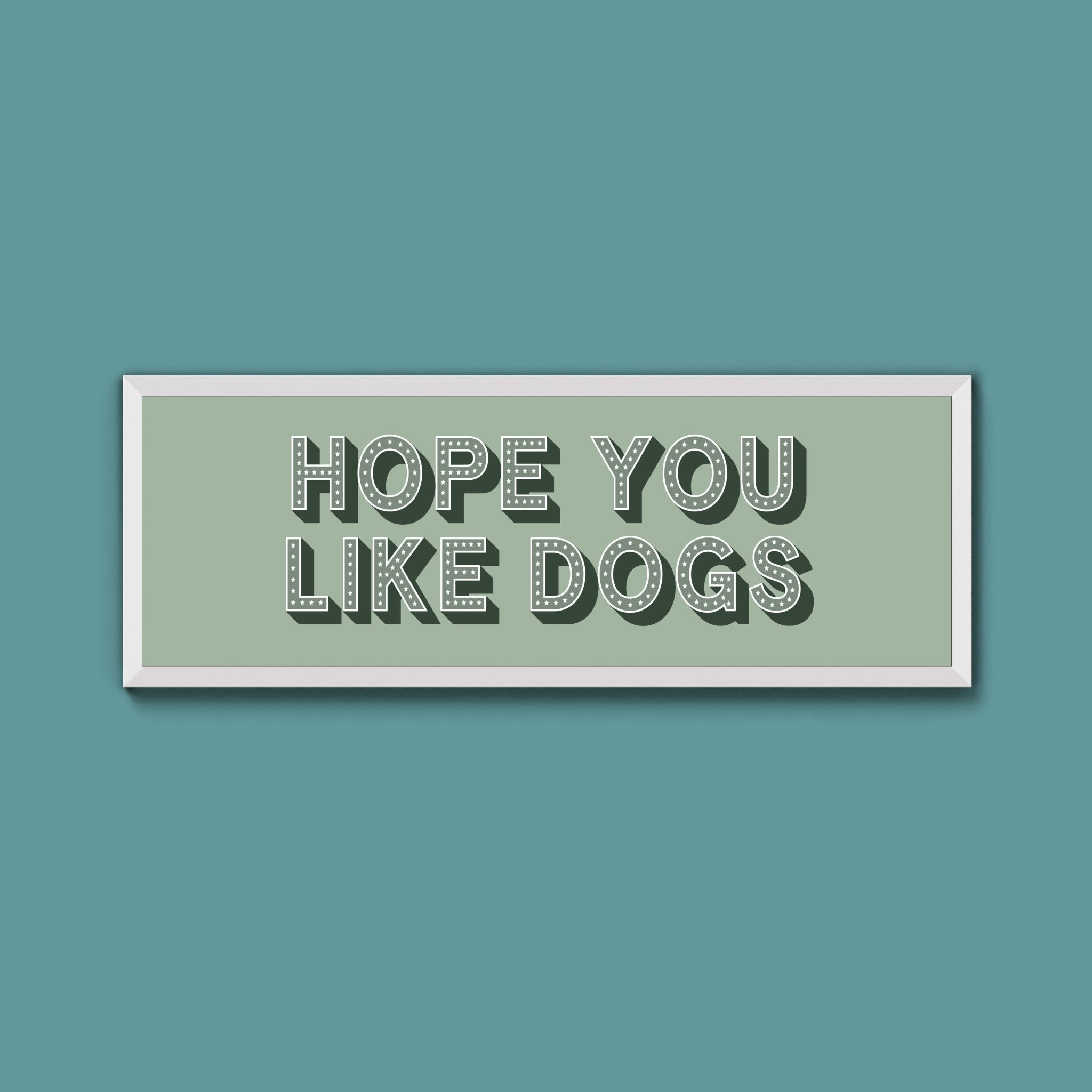 Hope You Like Dogs Framed Print (New Style) - Above The Door