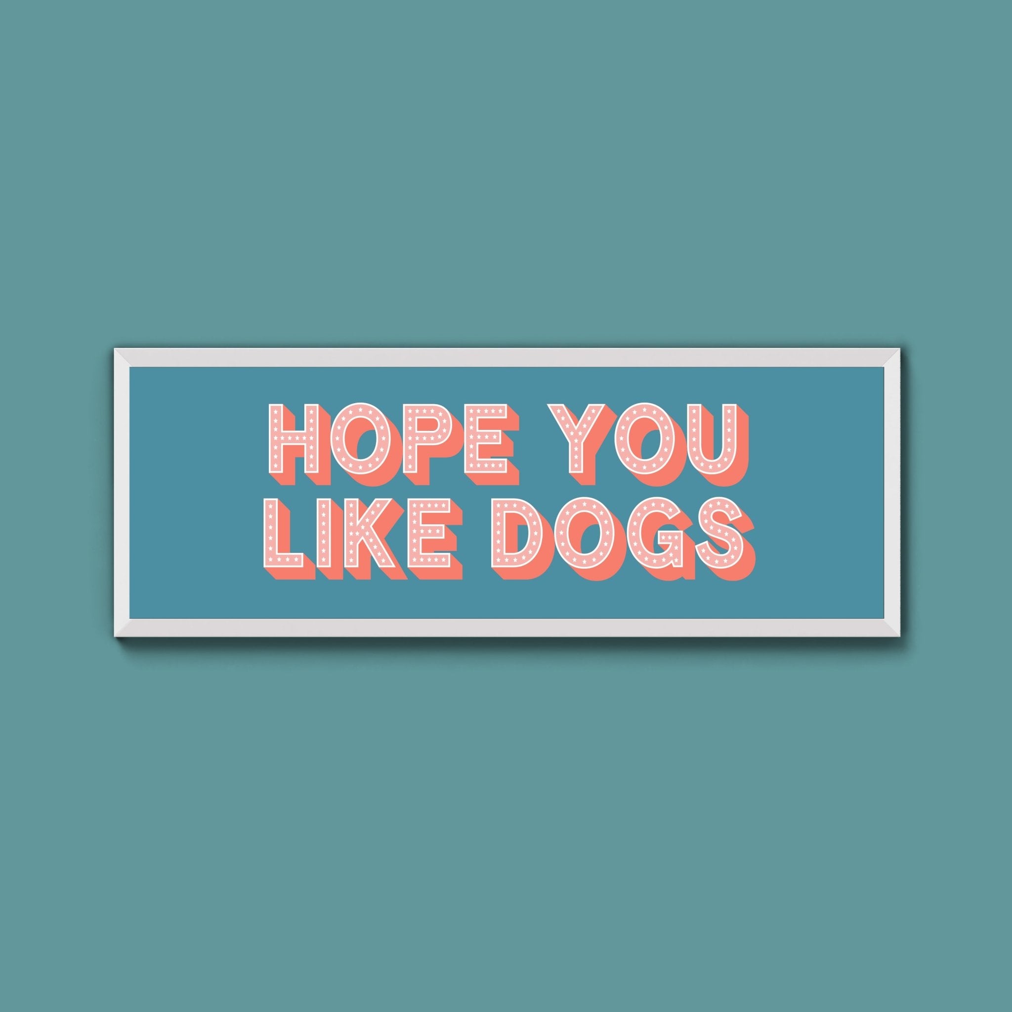Hope You Like Dogs Framed Print (New Style) - Above The Door