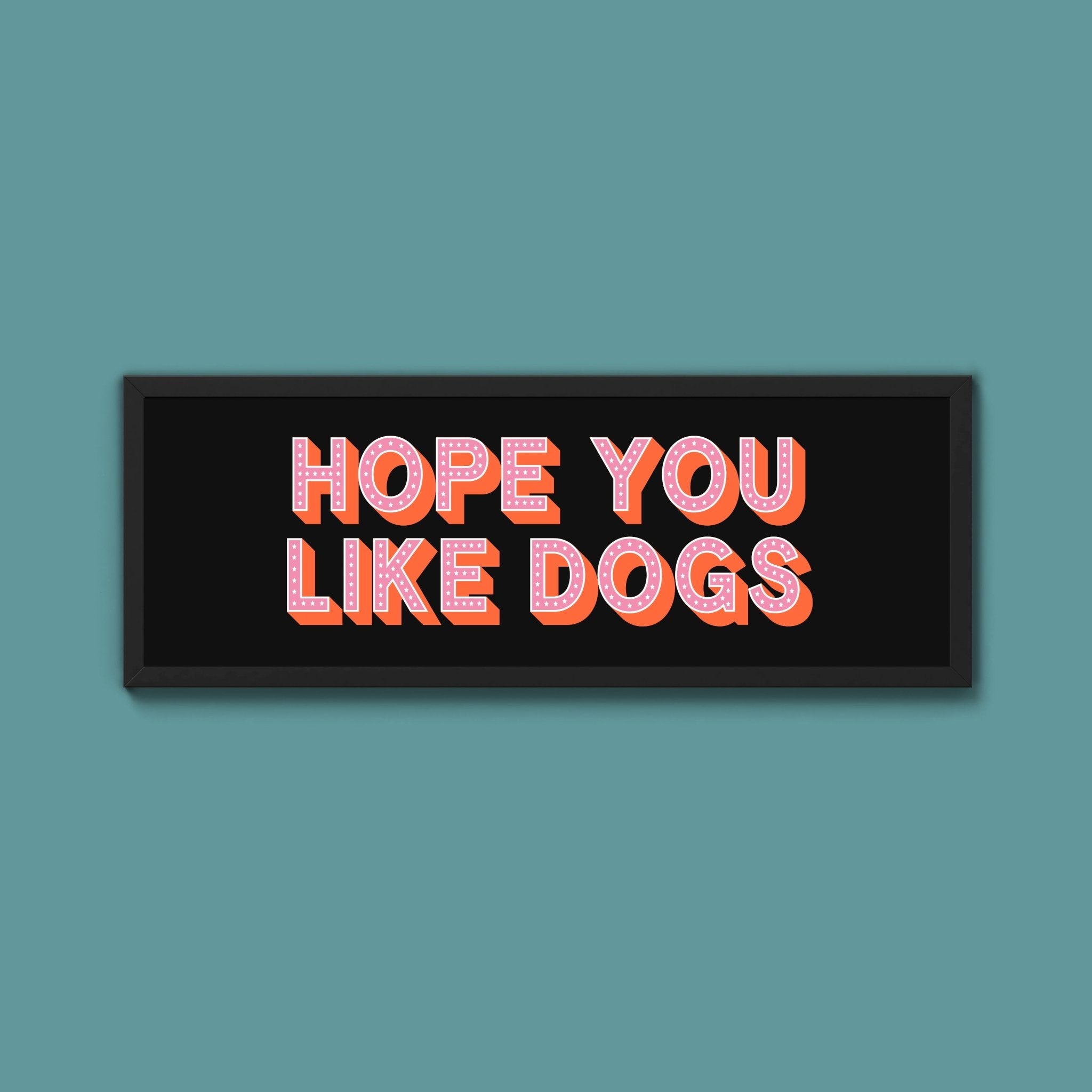 Hope You Like Dogs Framed Print (New Style) - Above The Door