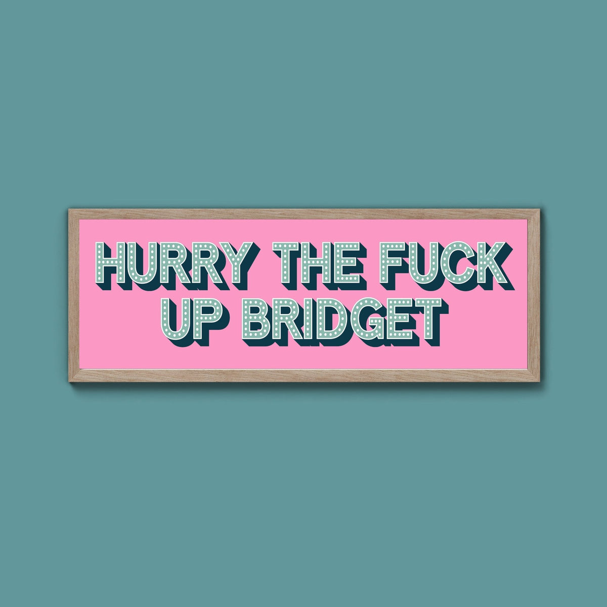 Hurry The Fuck Up Bridget Framed Print (New Style) - Above The Door