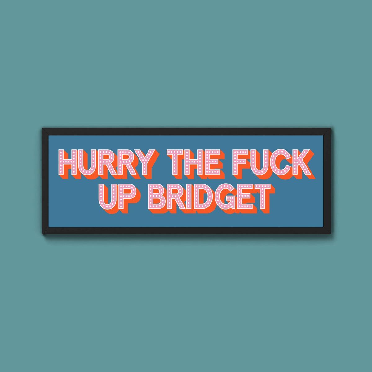 Hurry The Fuck Up Bridget Framed Print (New Style) - Above The Door