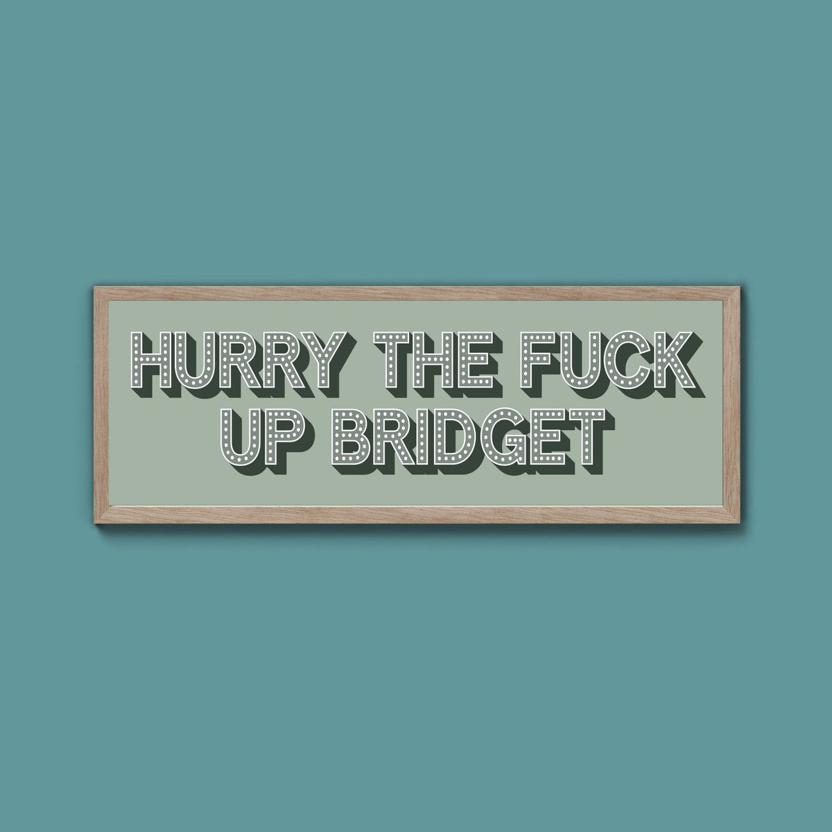 Hurry The Fuck Up Bridget Framed Print (New Style) - Above The Door