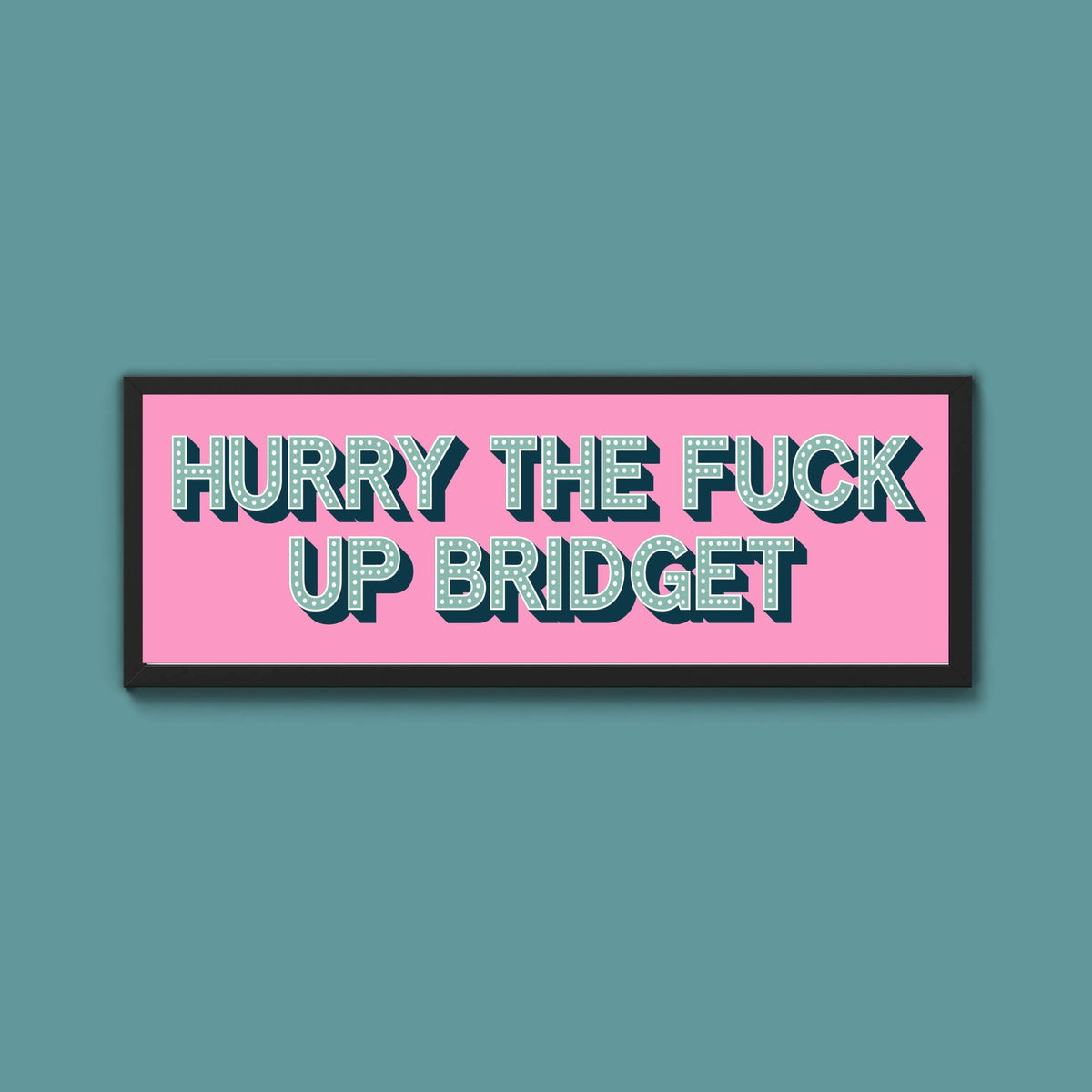 Hurry The Fuck Up Bridget Framed Print (New Style) - Above The Door