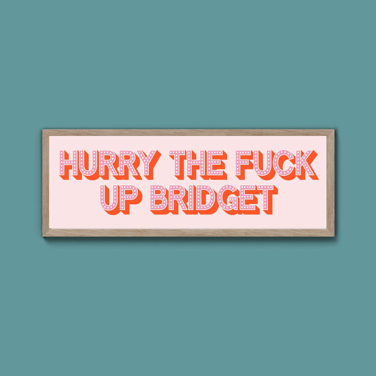 Hurry The Fuck Up Bridget Framed Print (New Style) - Above The Door
