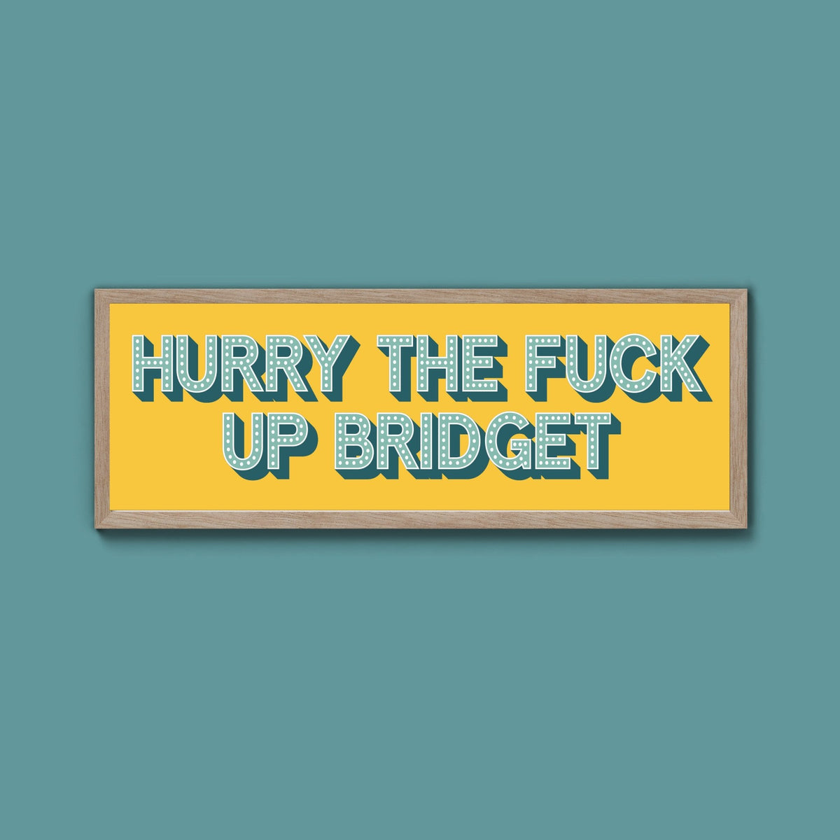 Hurry The Fuck Up Bridget Framed Print (New Style) - Above The Door
