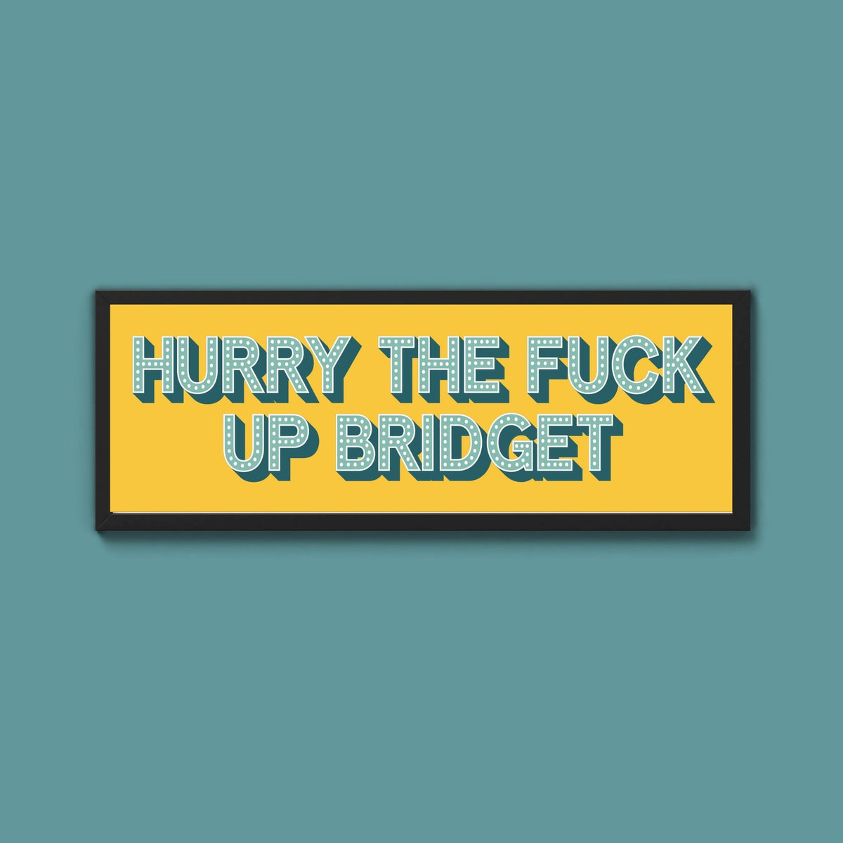 Hurry The Fuck Up Bridget Framed Print (New Style) - Above The Door