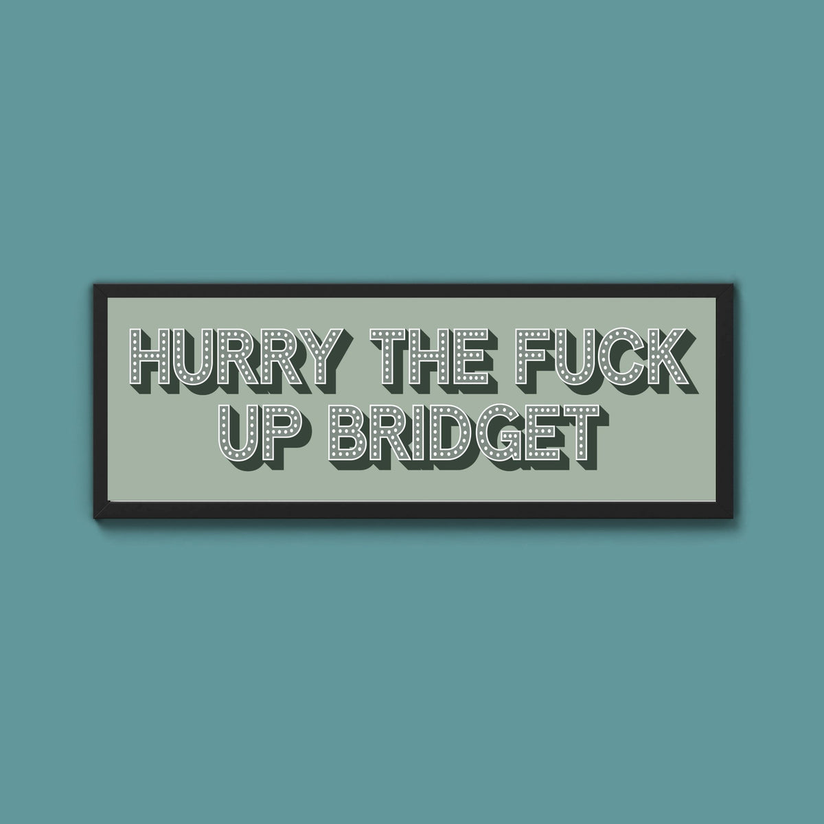 Hurry The Fuck Up Bridget Framed Print (New Style) - Above The Door