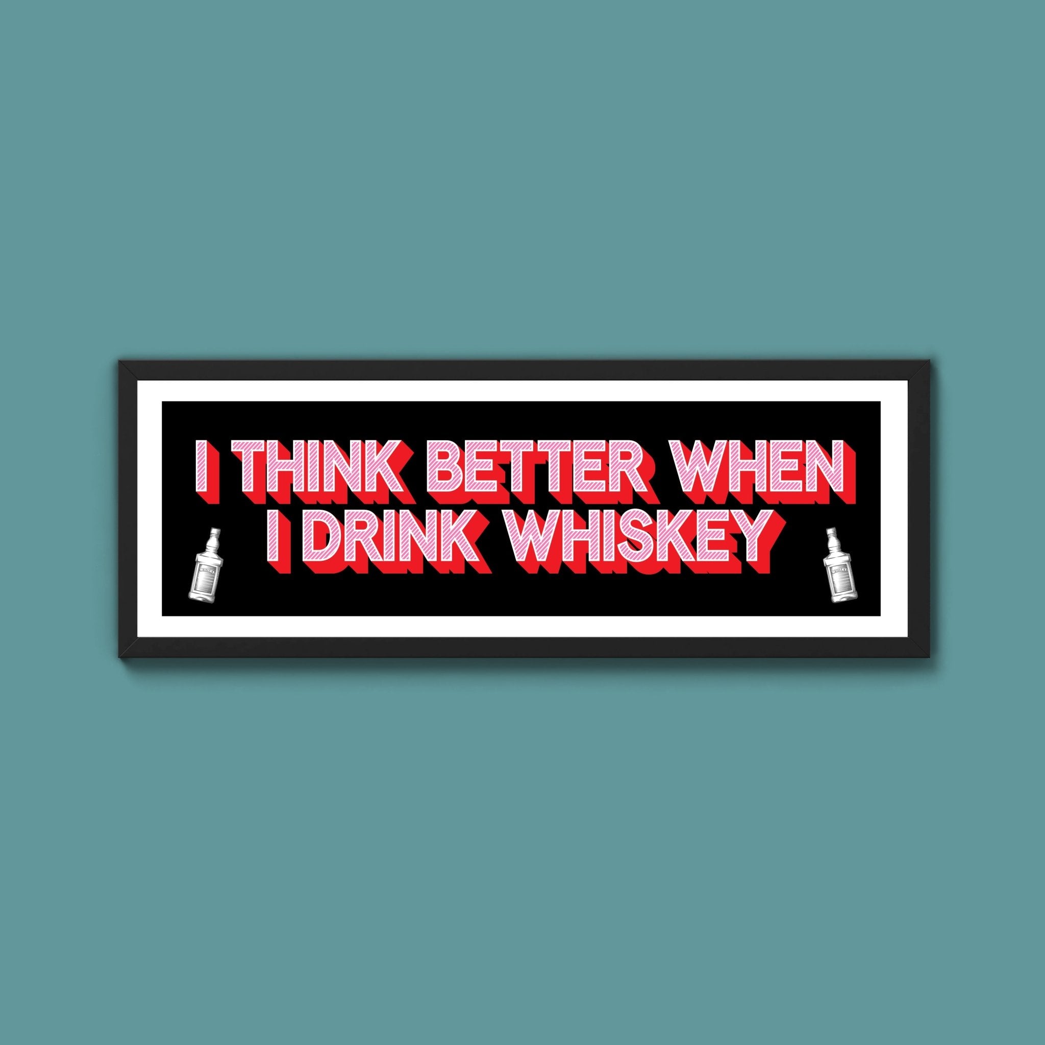 I Think More When I Drink Whiskey Framed Print (New Style) - Above The Door