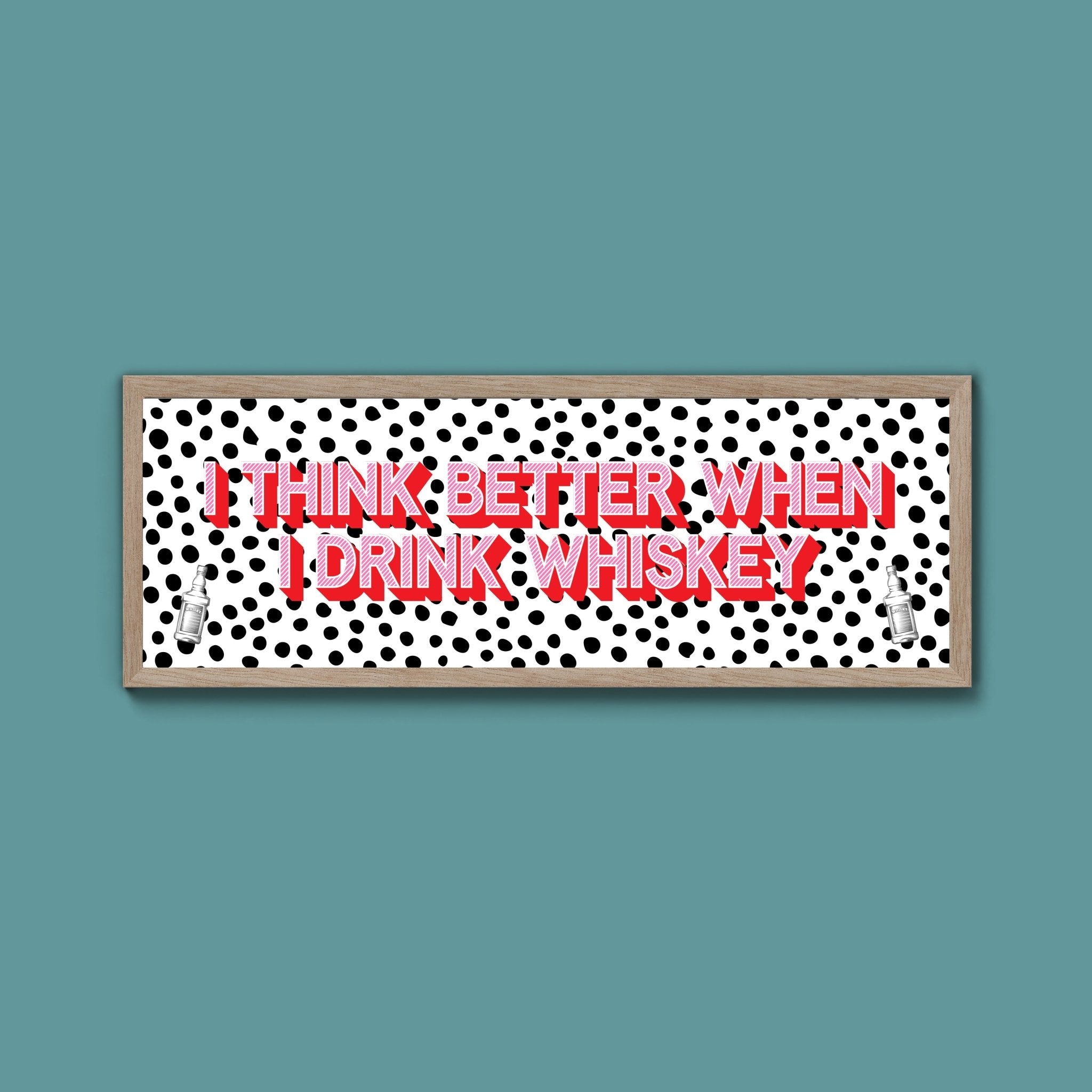 I Think More When I Drink Whiskey Framed Print (New Style) - Above The Door