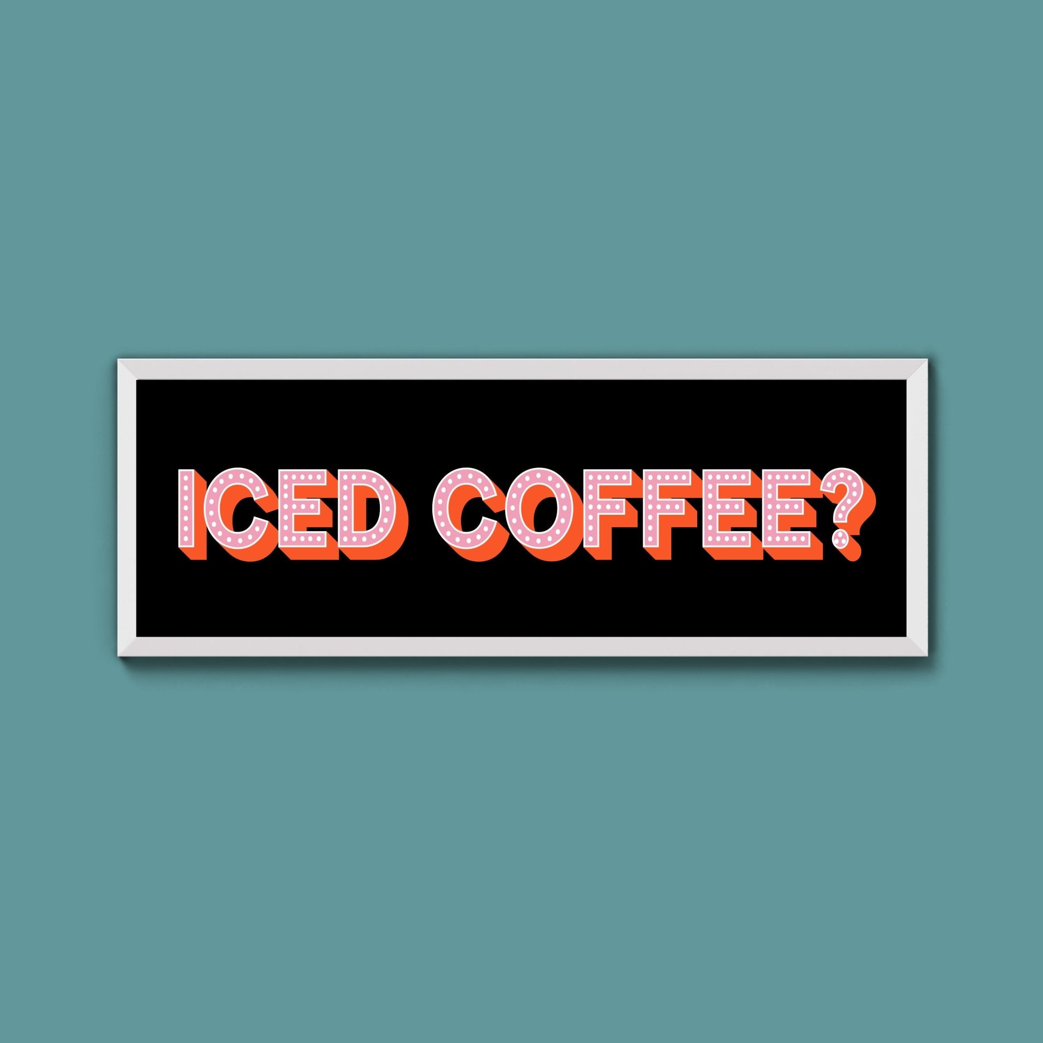 Iced Coffee? Framed Print (New Style) - Above The Door