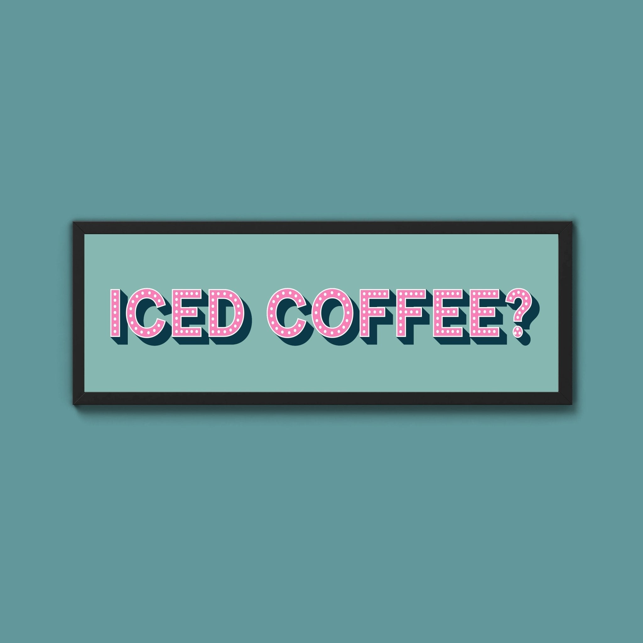 Iced Coffee? Framed Print (New Style) - Above The Door
