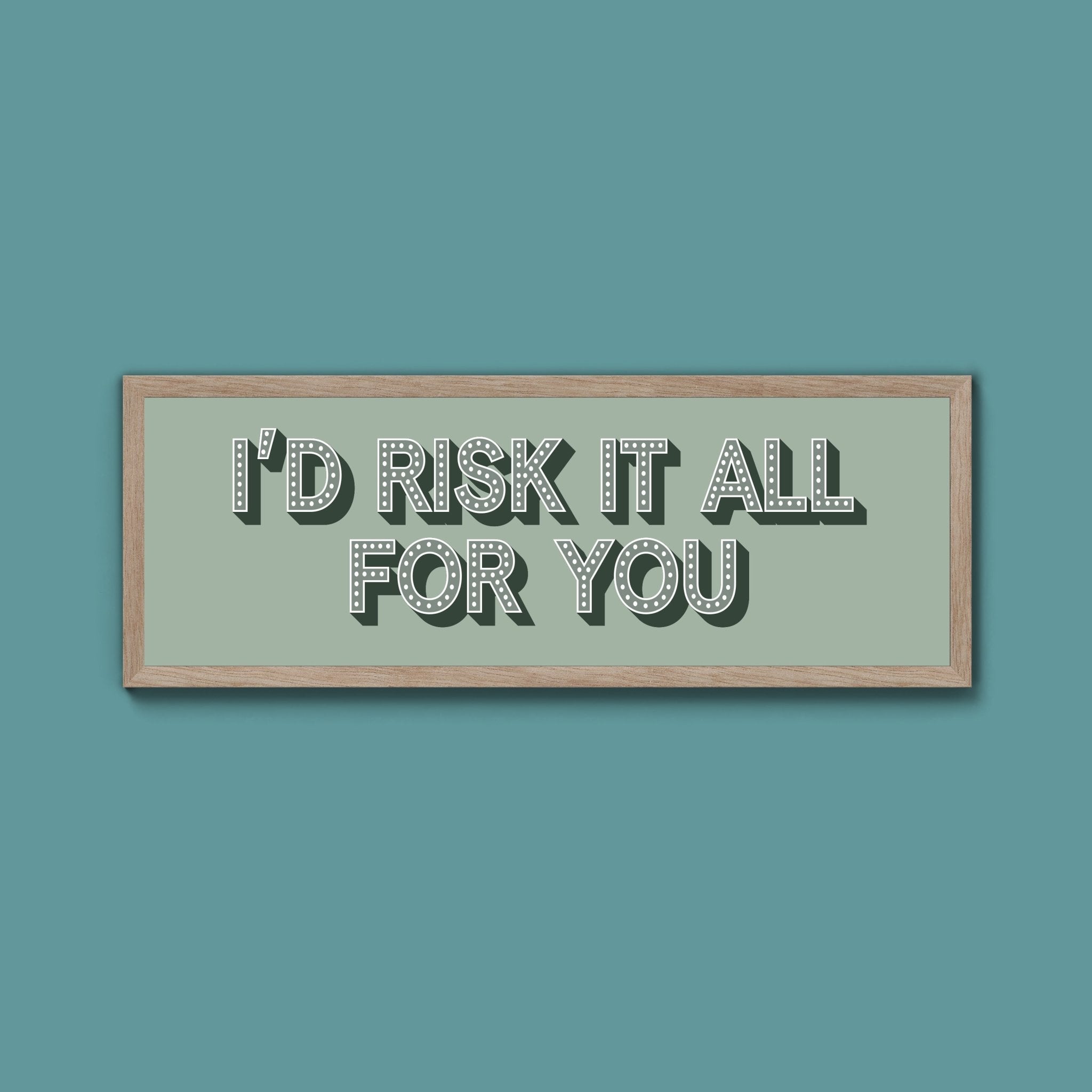 Id Risk It All For You Framed Print (New Style) - Above The Door